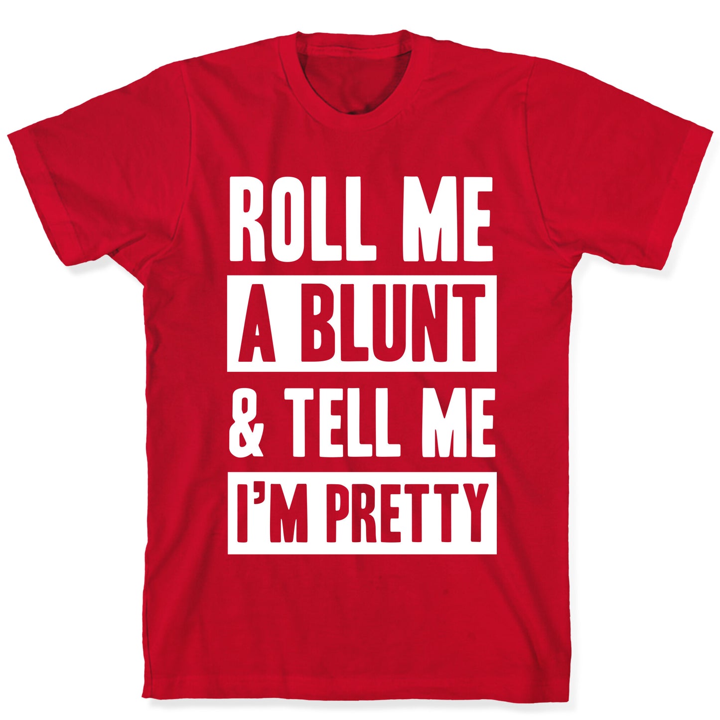 Roll Me A Blunt & Tell Me I'm Pretty T-Shirt