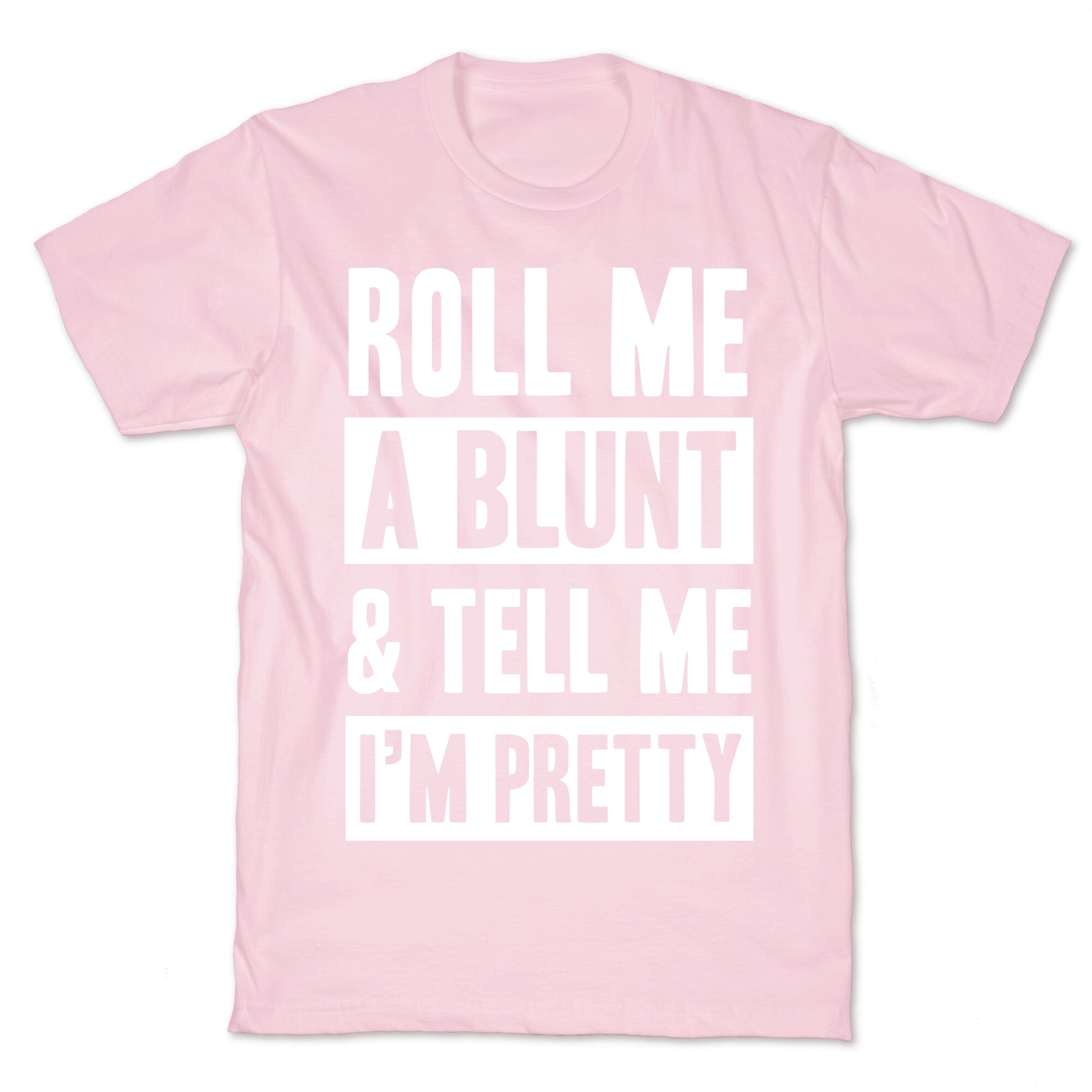 Roll Me A Blunt & Tell Me I'm Pretty T-Shirt