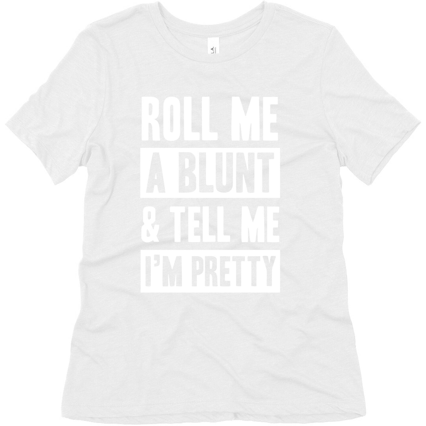 Roll Me A Blunt & Tell Me I'm Pretty Women's Triblend Tee