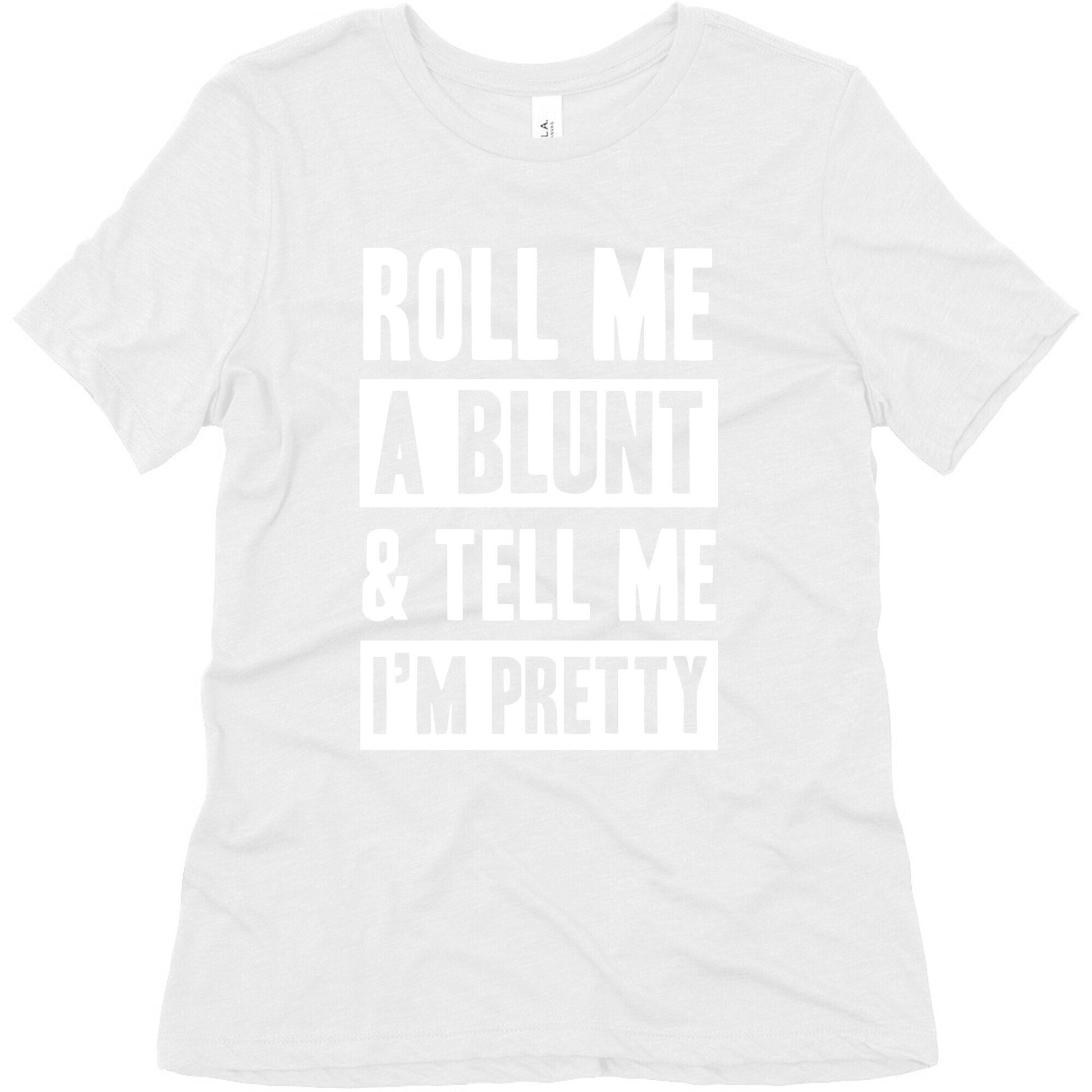 Roll Me A Blunt & Tell Me I'm Pretty Women's Triblend Tee