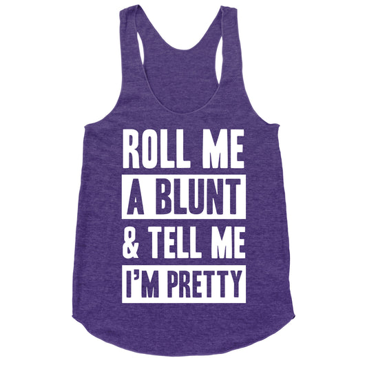 Roll Me A Blunt & Tell Me I'm Pretty Racerback Tank