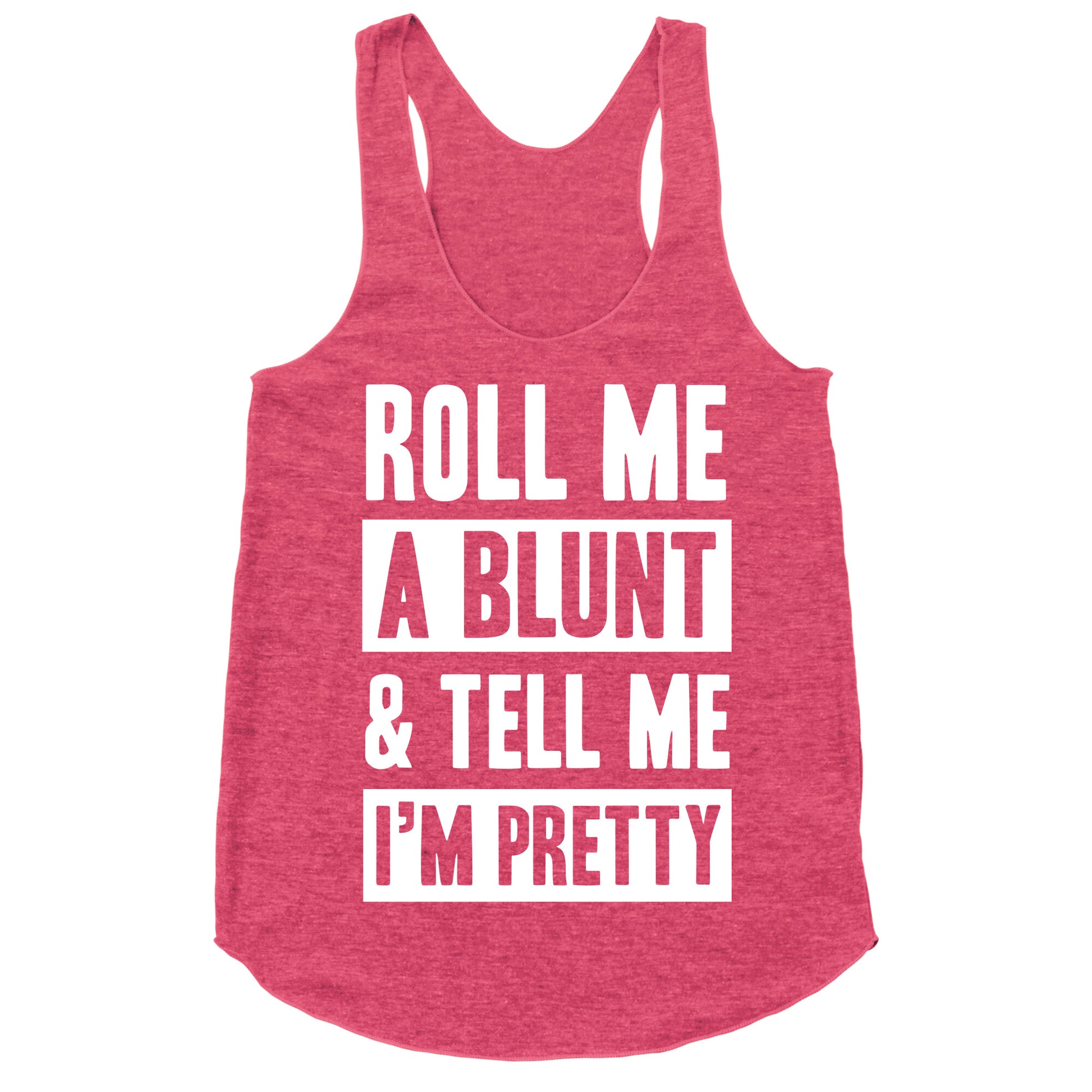 Roll Me A Blunt & Tell Me I'm Pretty Racerback Tank
