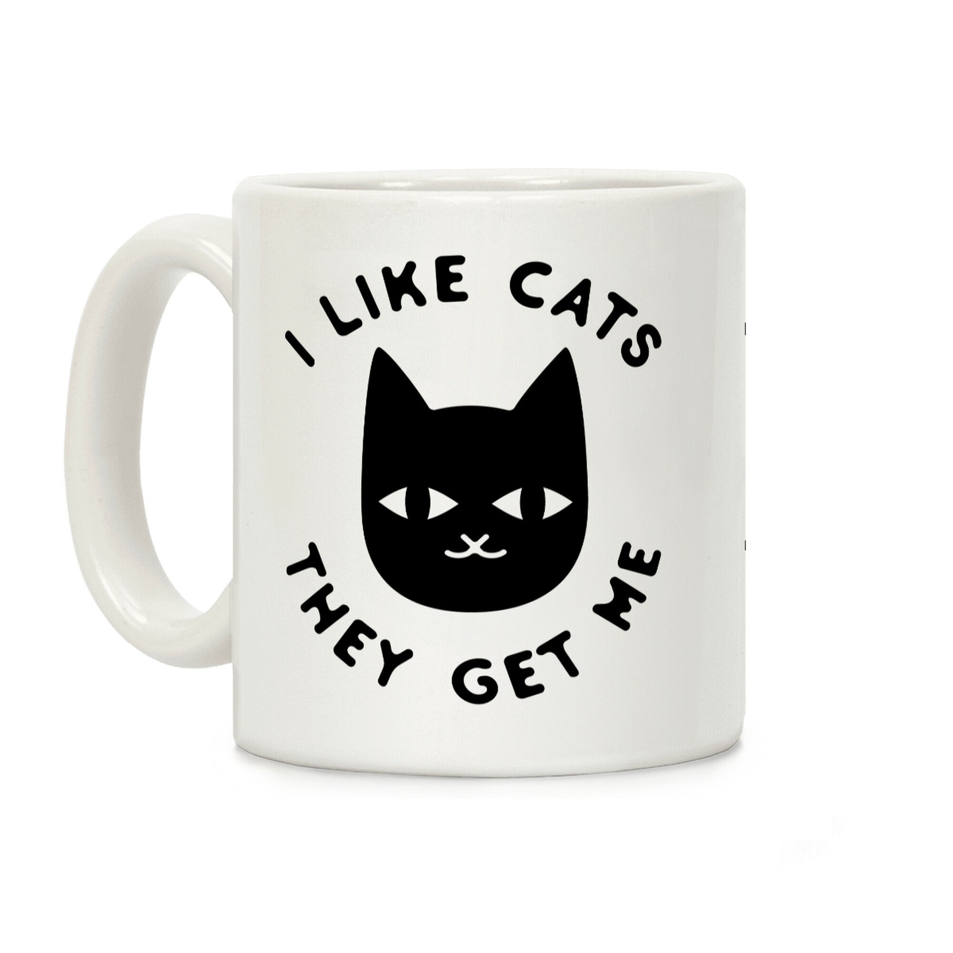 I Like Cats They Get Me Coffee Mug