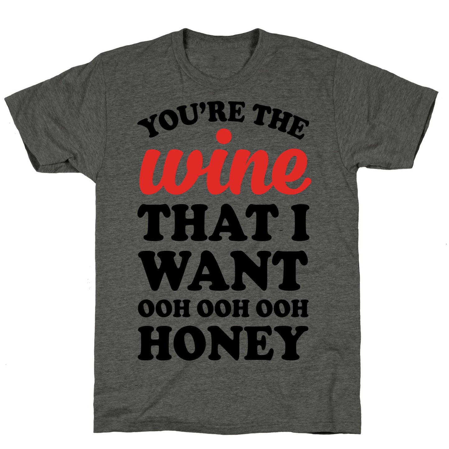 You're The Wine That I Want Unisex Triblend Tee