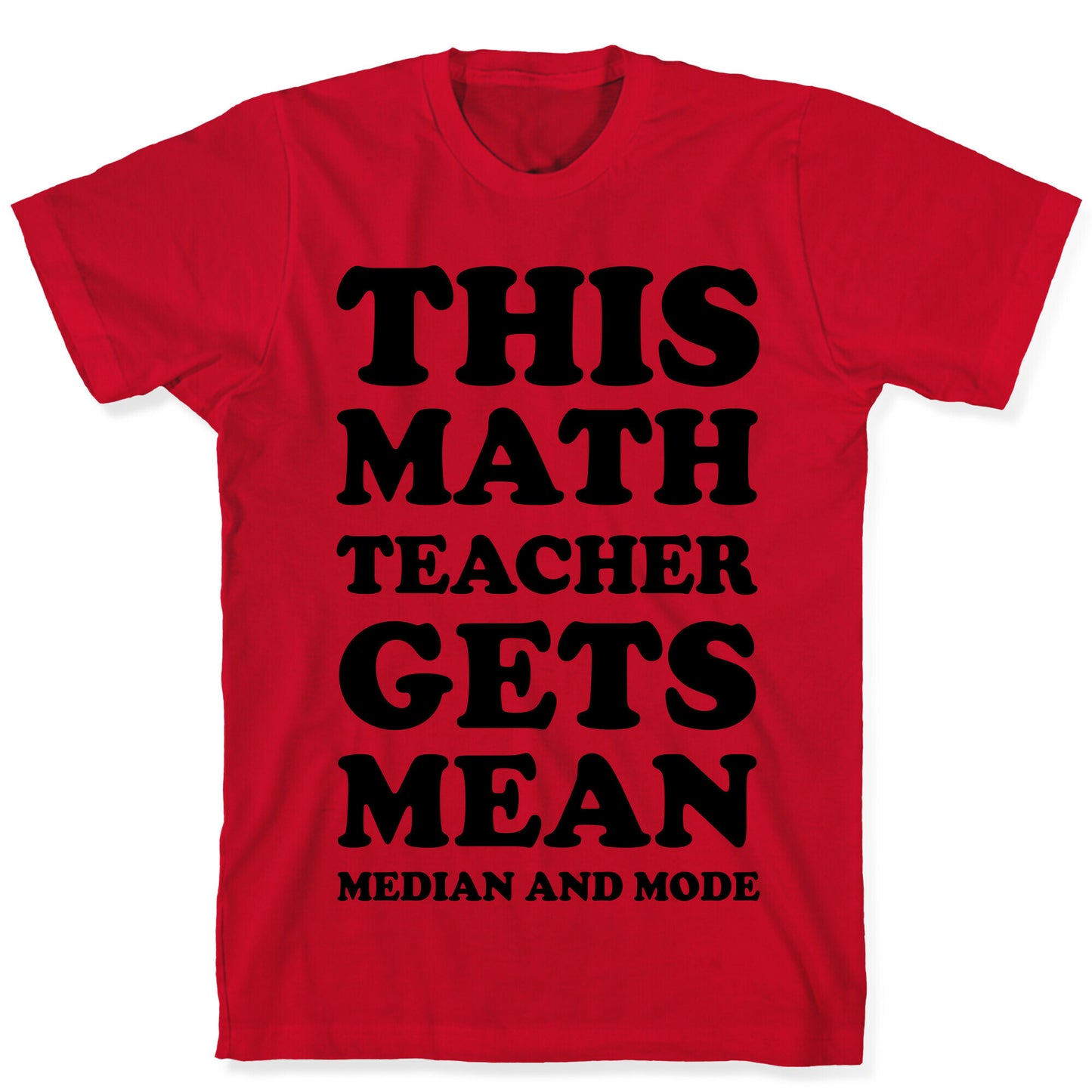 This Math Teacher Gets Mean Median And Mode T-Shirt