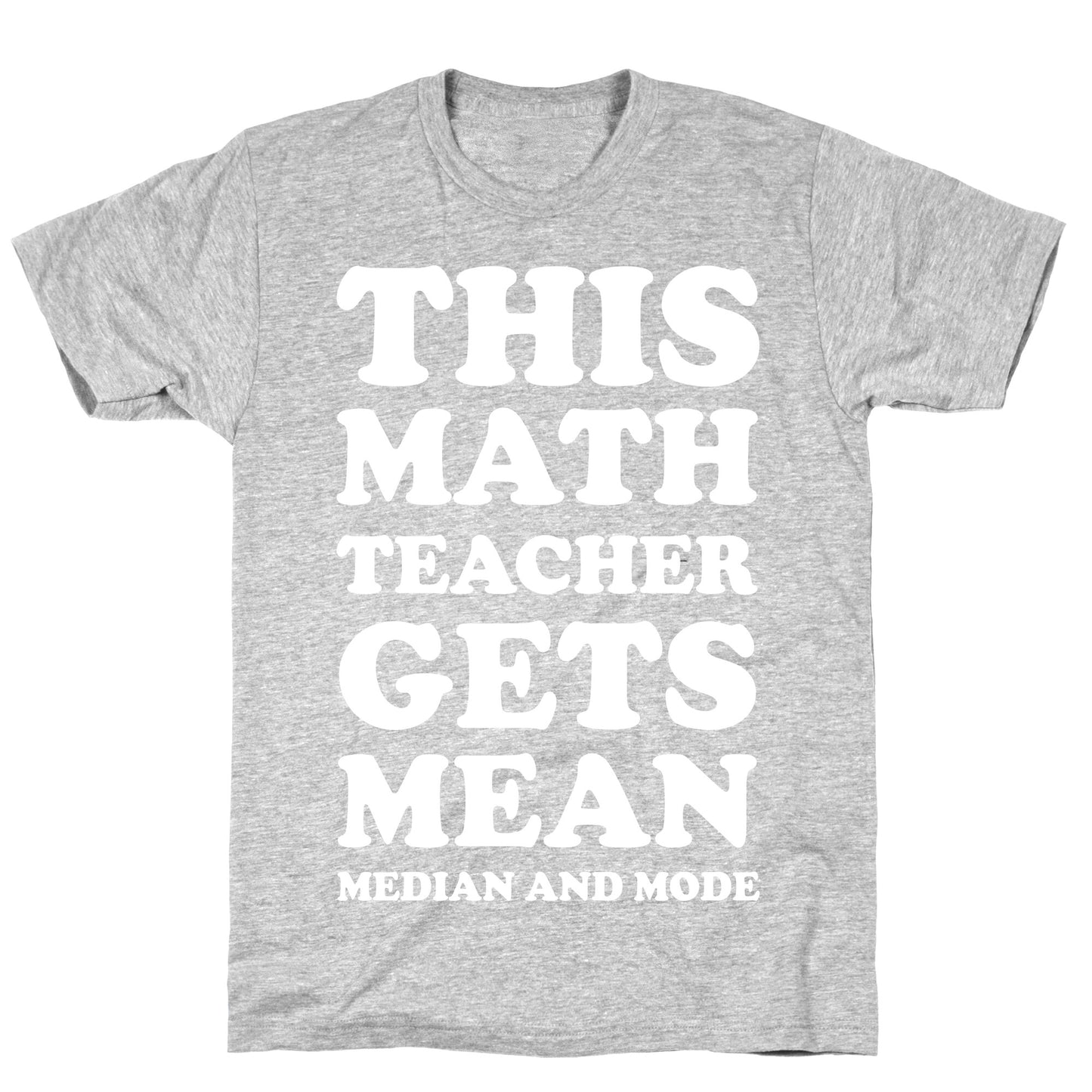 This Math Teacher Gets Mean Median And Mode T-Shirt
