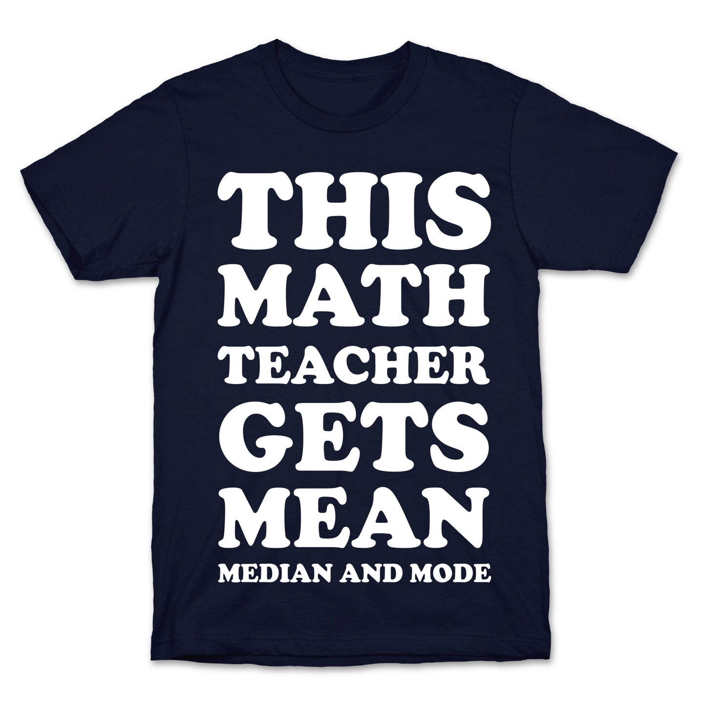 This Math Teacher Gets Mean Median And Mode T-Shirt