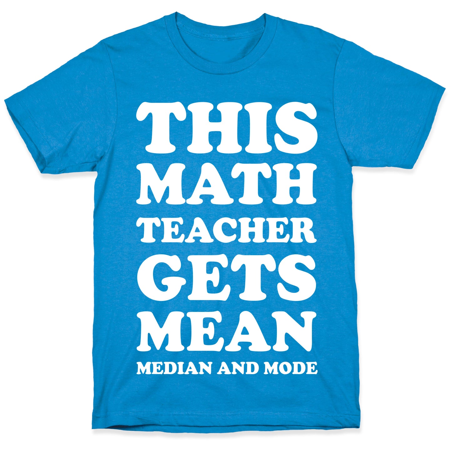 This Math Teacher Gets Mean Median And Mode T-Shirt