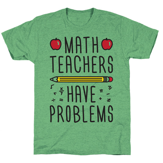 Math Teachers Have Problems Unisex Triblend Tee