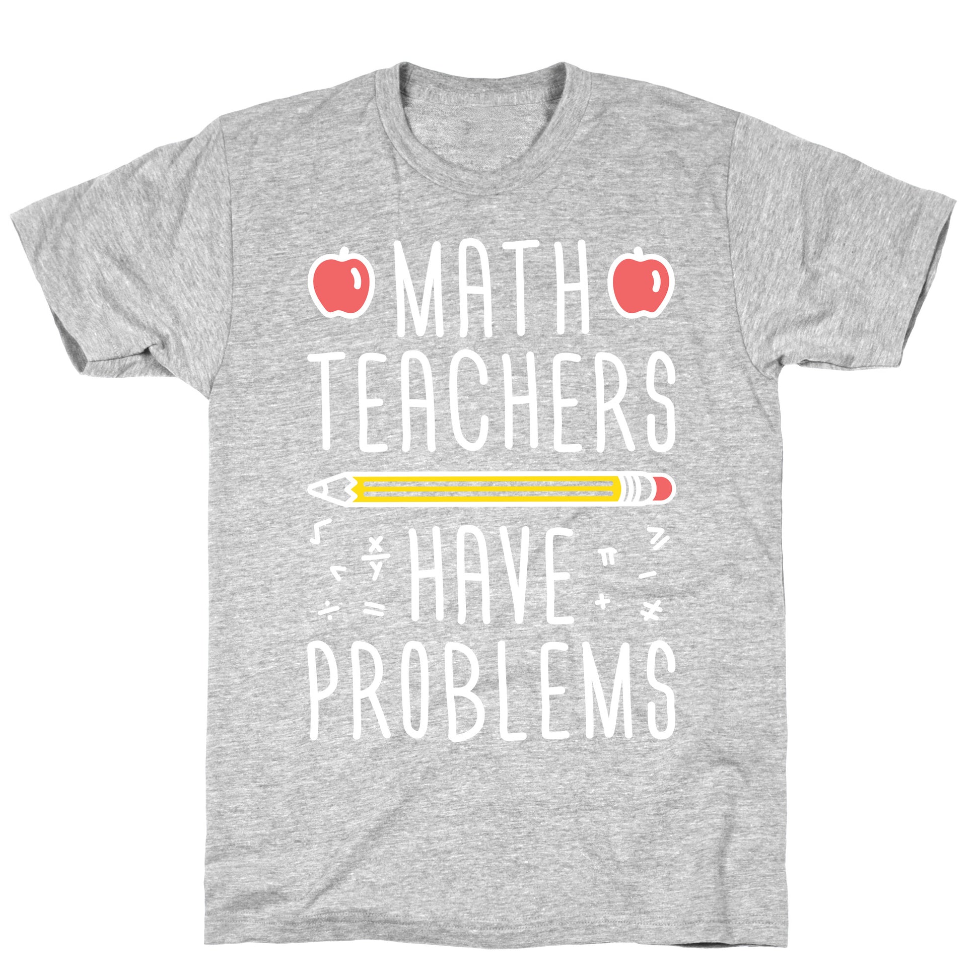 Math Teachers Have Problems T-Shirt
