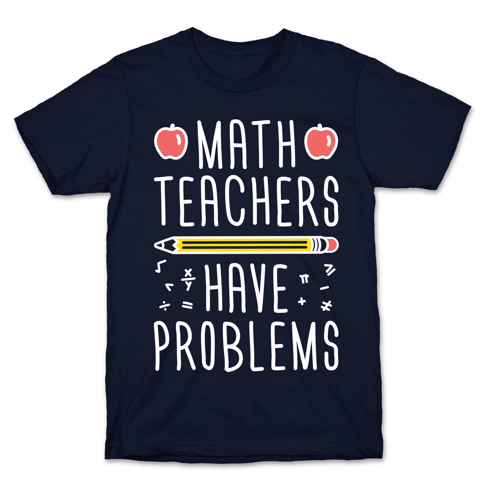 Math Teachers Have Problems T-Shirt