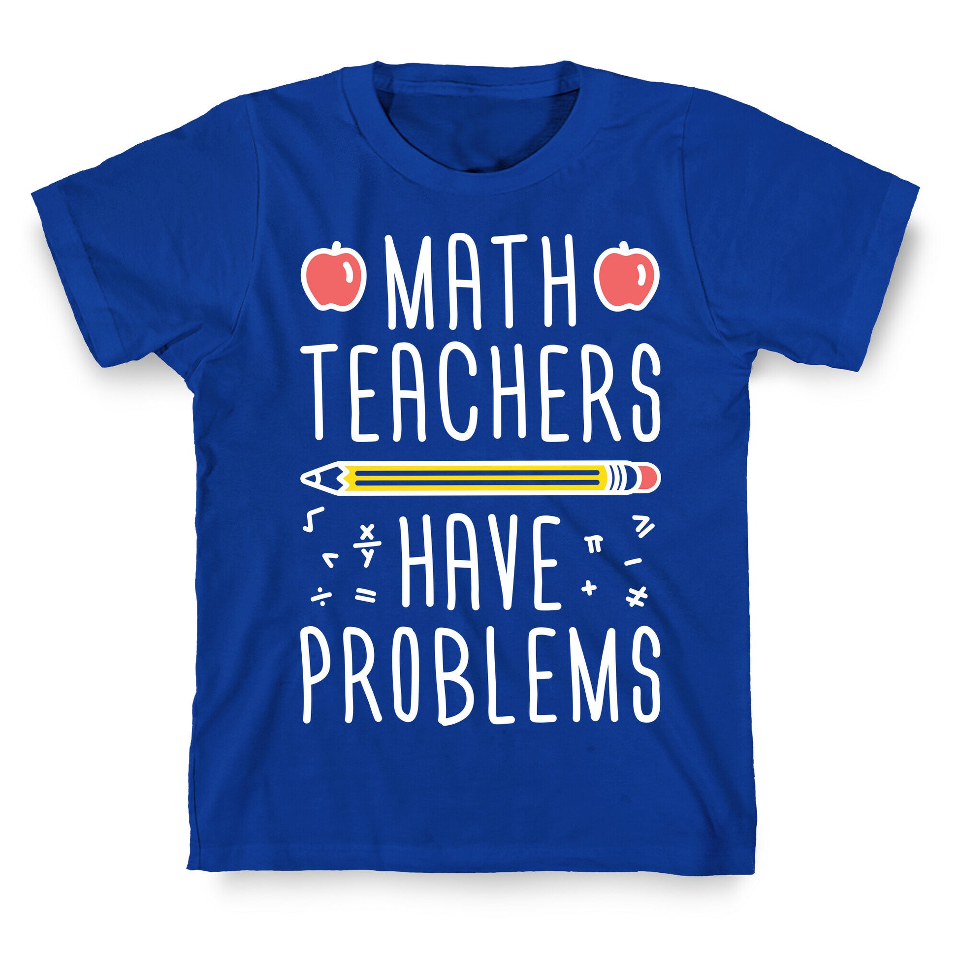 Math Teachers Have Problems T-Shirt