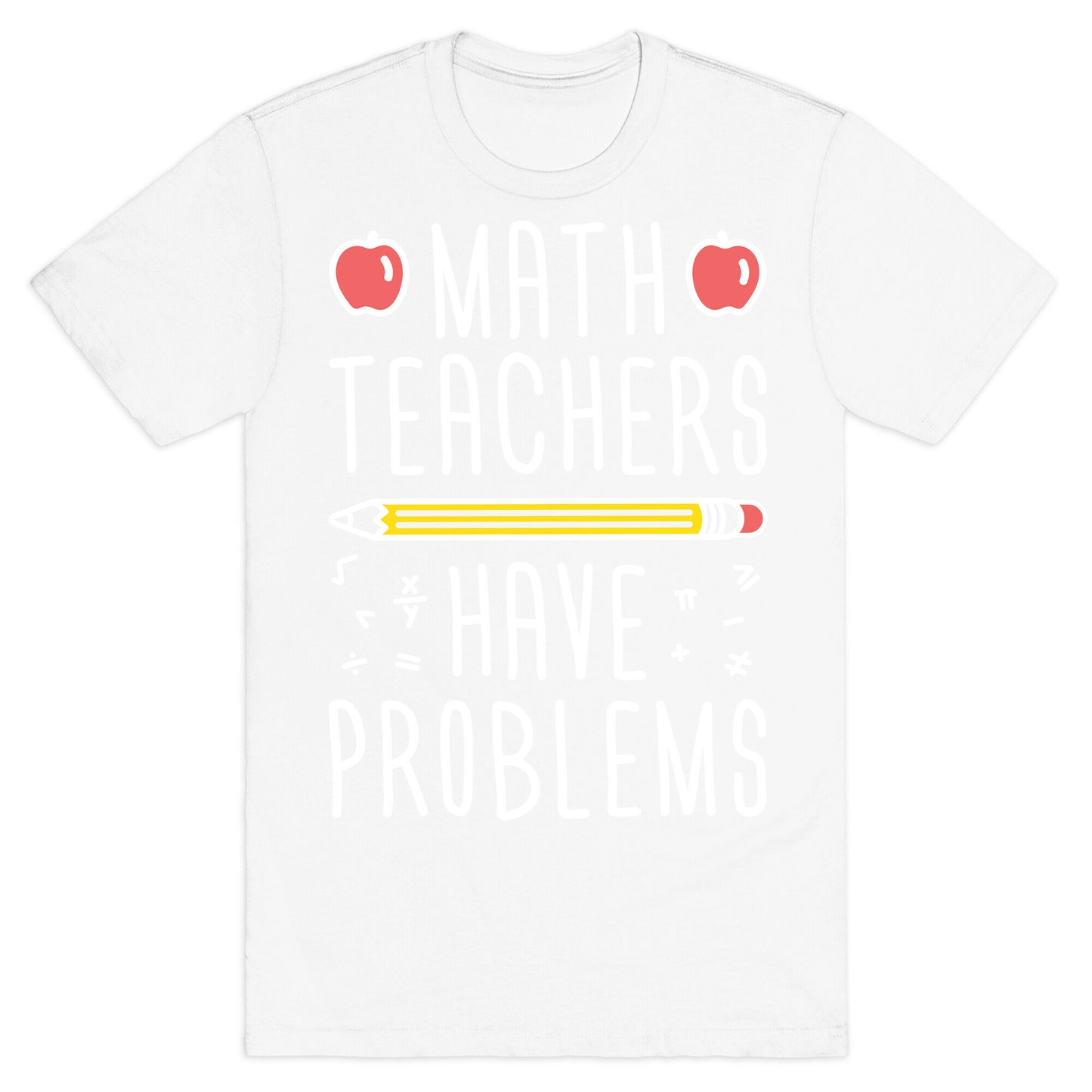 Math Teachers Have Problems T-Shirt