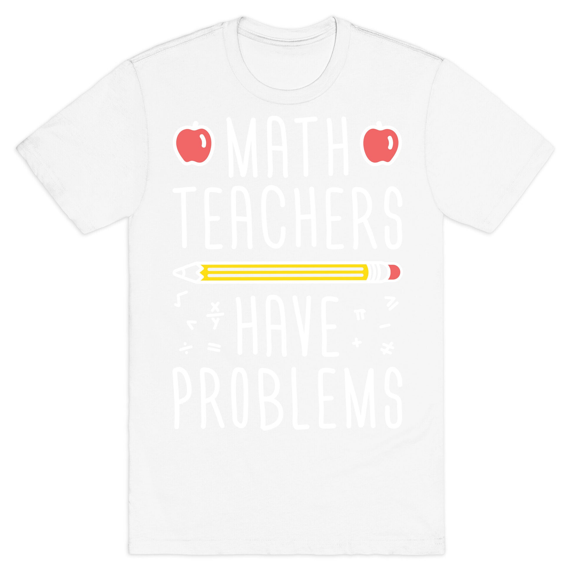 Math Teachers Have Problems T-Shirt