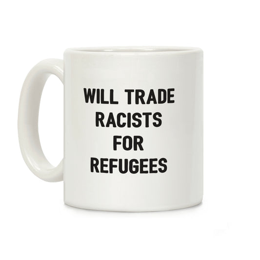 Will Trade Racists For Refugees Coffee Mug