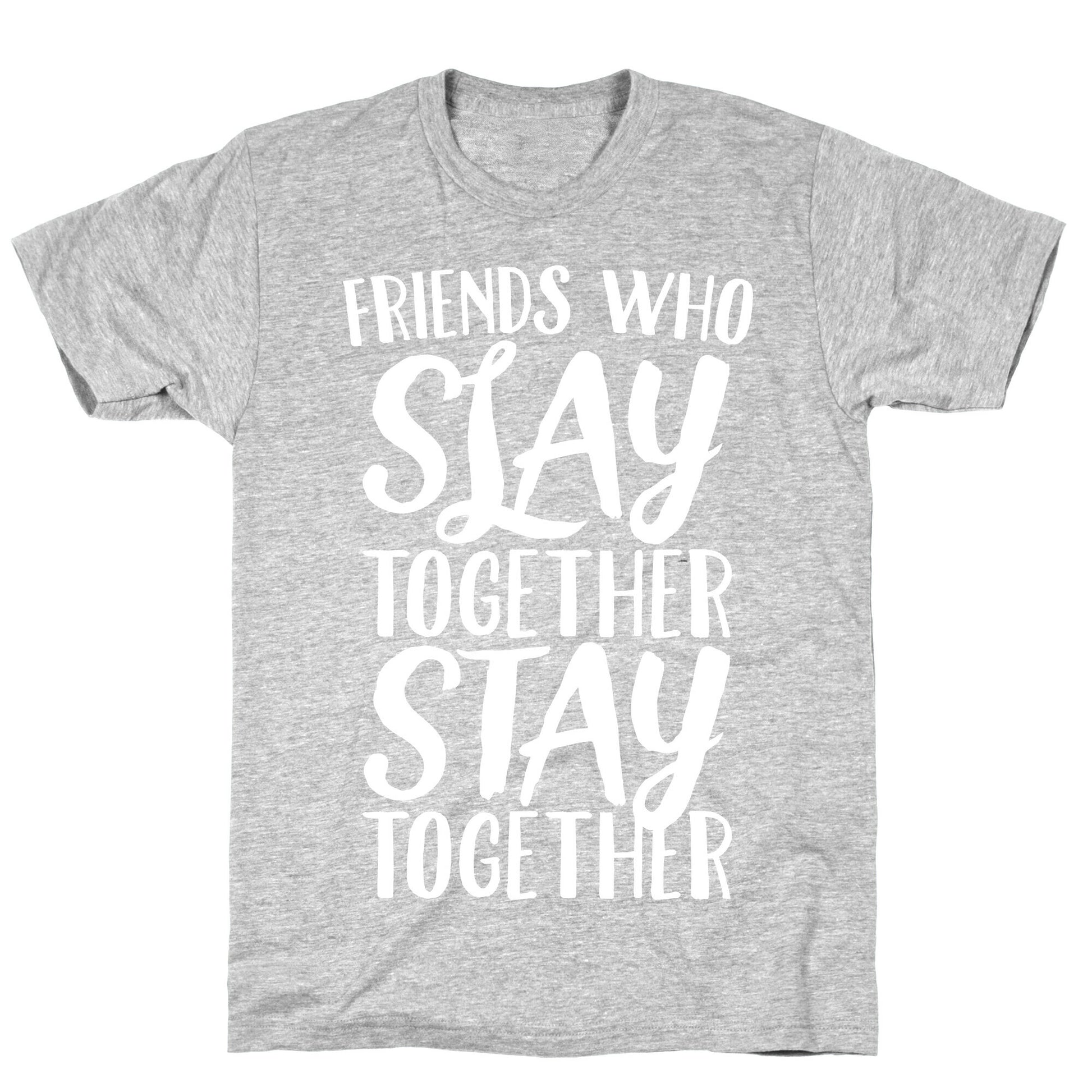 Friends Who Slay Together Stay Together White Print T-Shirt
