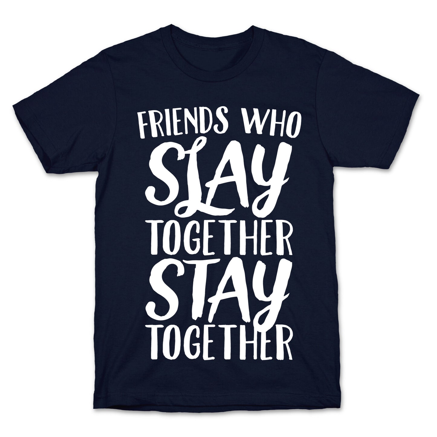 Friends Who Slay Together Stay Together White Print T-Shirt