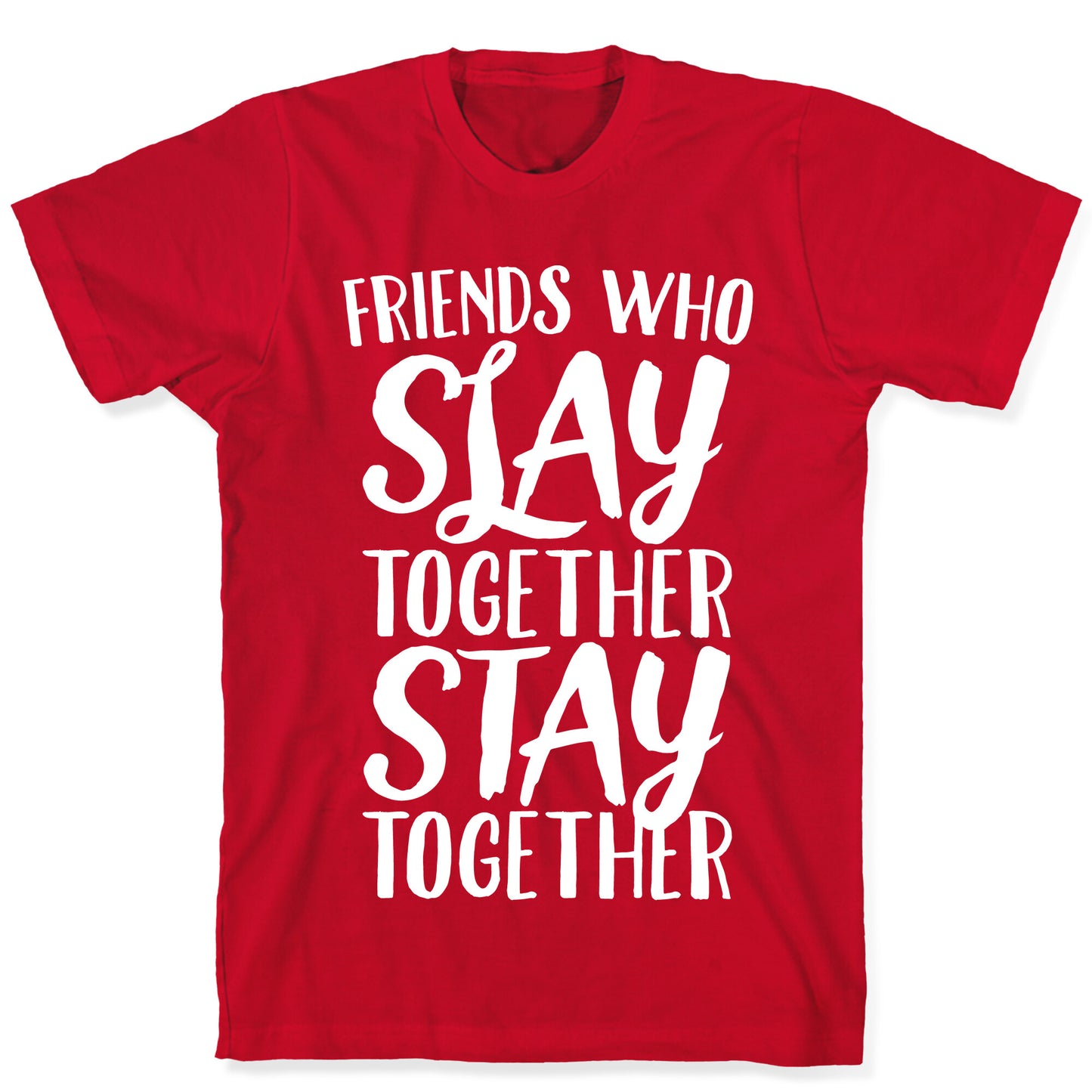 Friends Who Slay Together Stay Together White Print T-Shirt