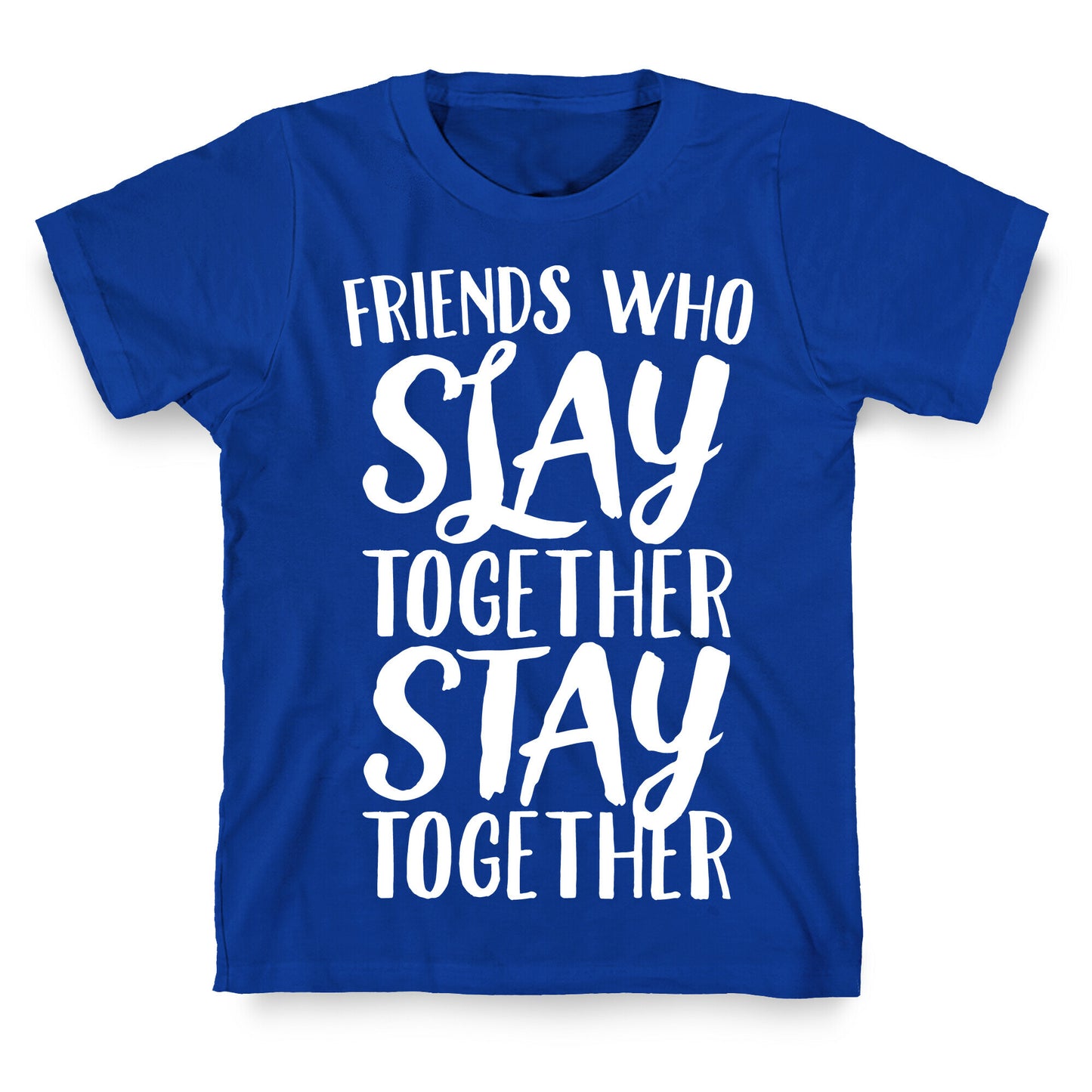 Friends Who Slay Together Stay Together White Print T-Shirt