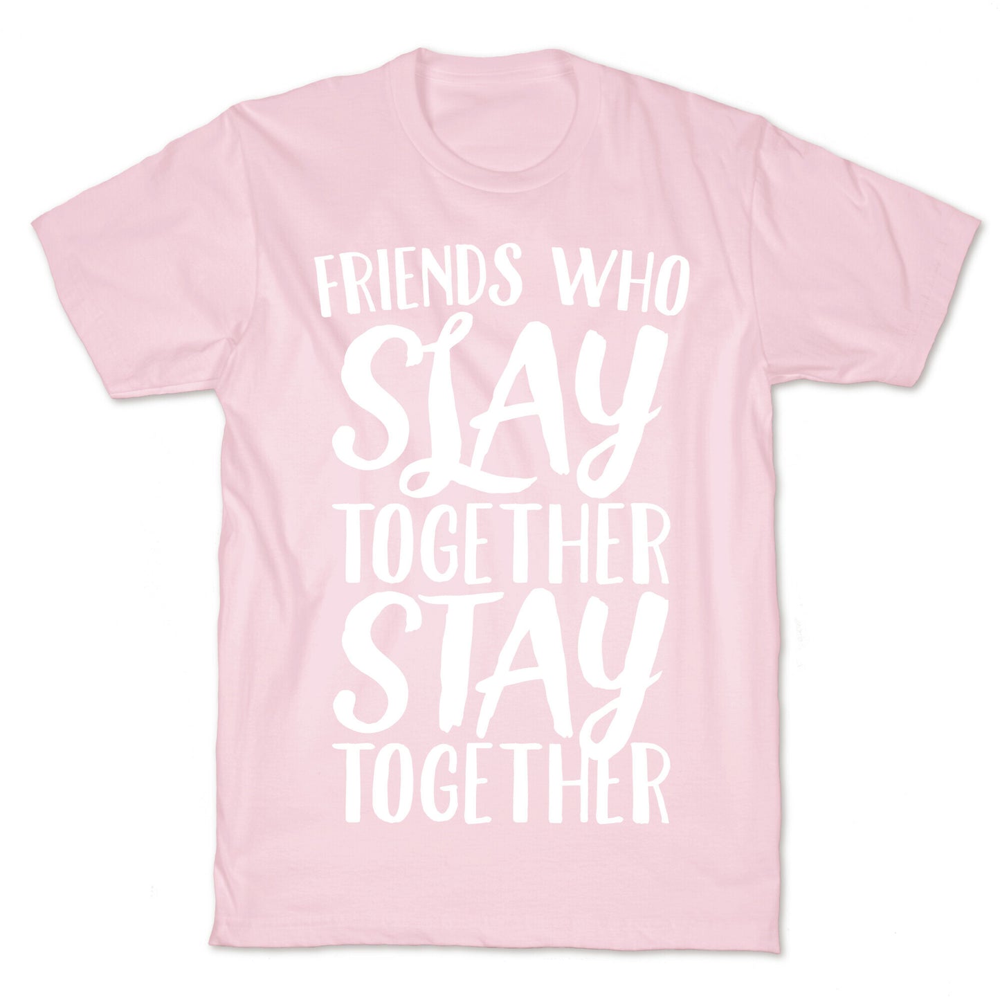 Friends Who Slay Together Stay Together White Print T-Shirt