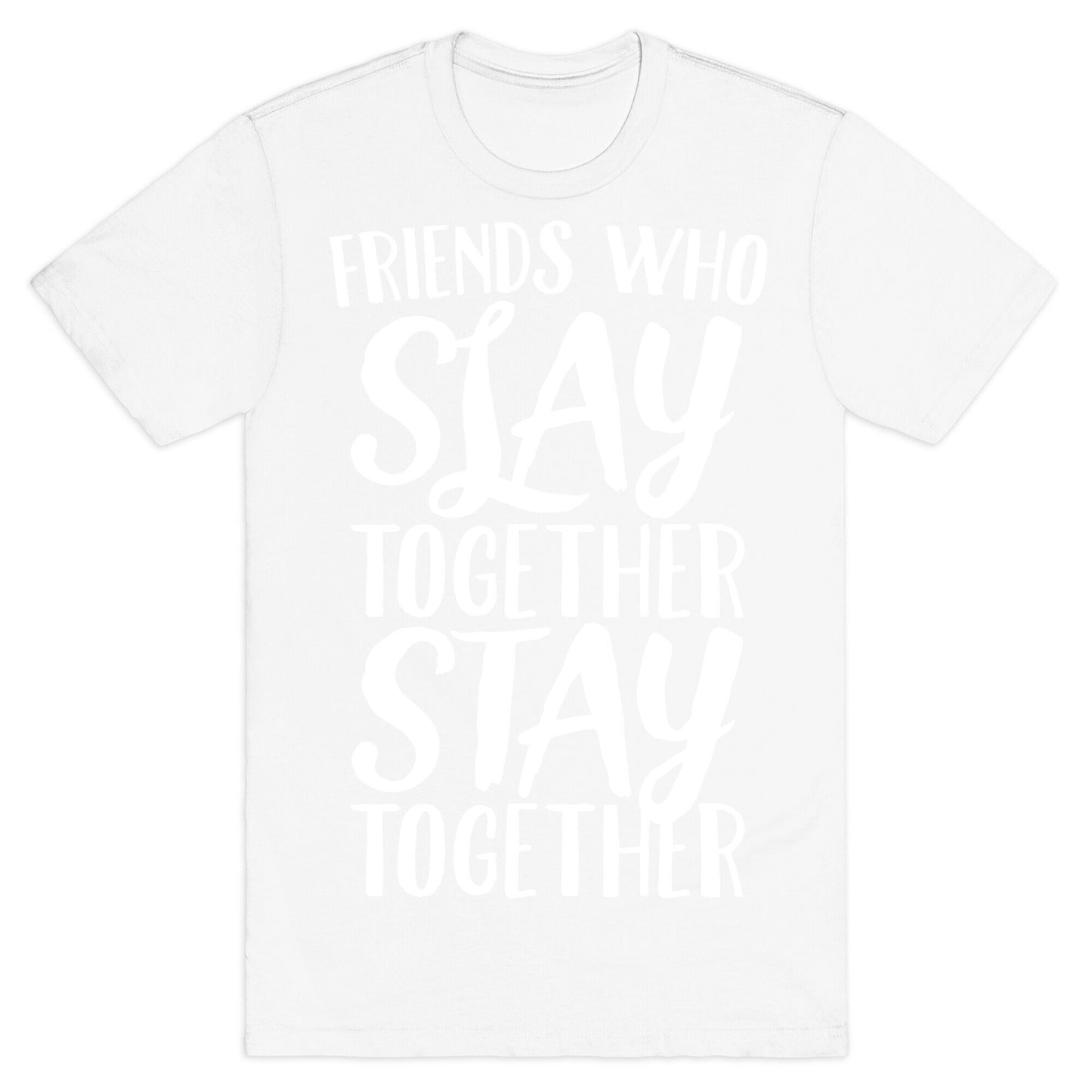 Friends Who Slay Together Stay Together White Print T-Shirt