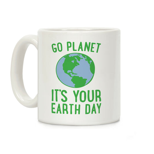 Go Planet It's Your Earth Day Coffee Mug