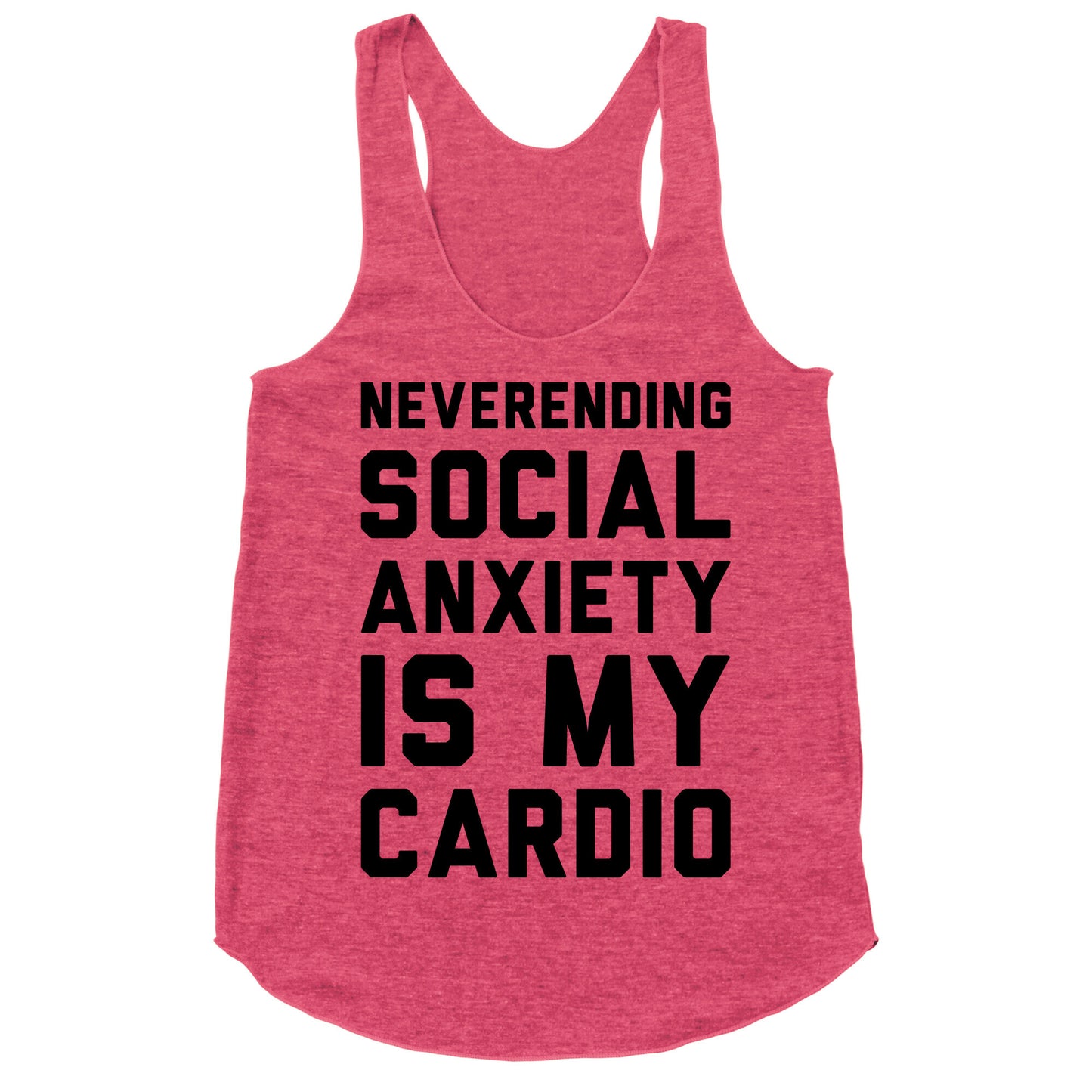 Neverending Social Anxiety Is My Cardio Racerback Tank