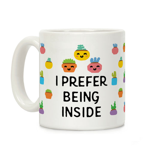 I Prefer Being Inside Coffee Mug