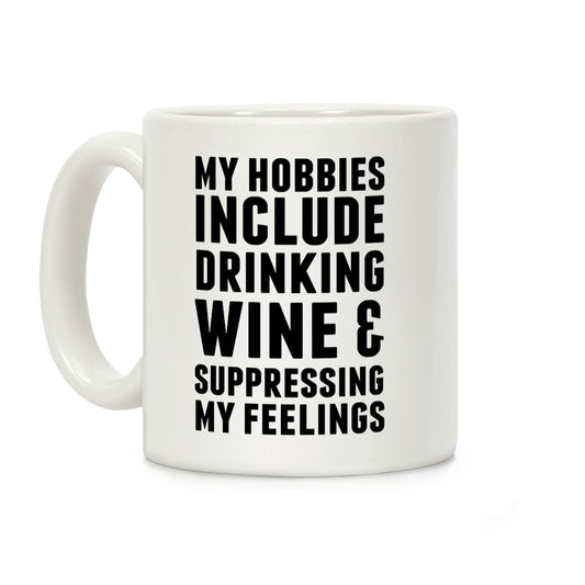 My Hobbies Include Drinking Wine & Suppressing My Feelings Coffee Mug