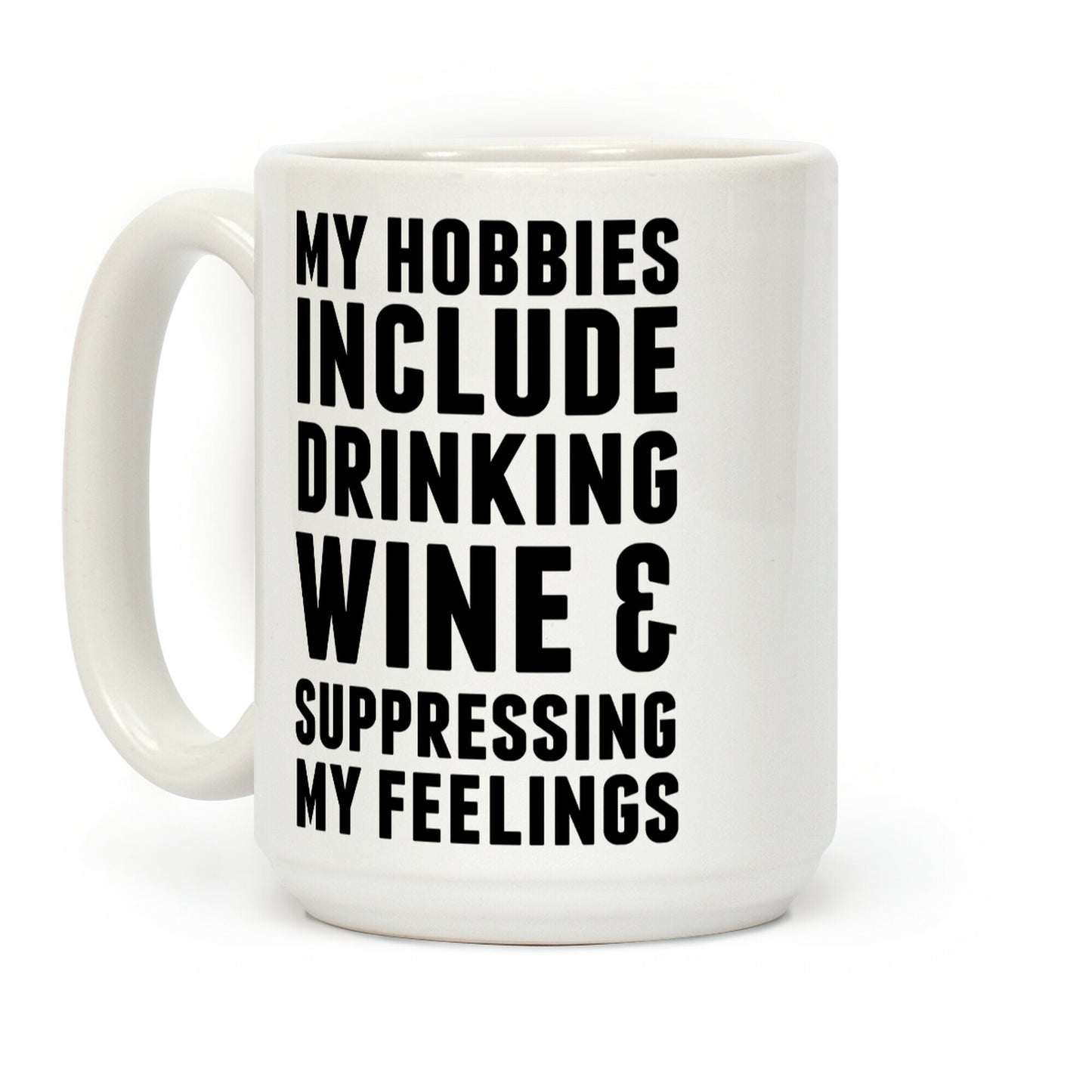 My Hobbies Include Drinking Wine & Suppressing My Feelings Coffee Mug