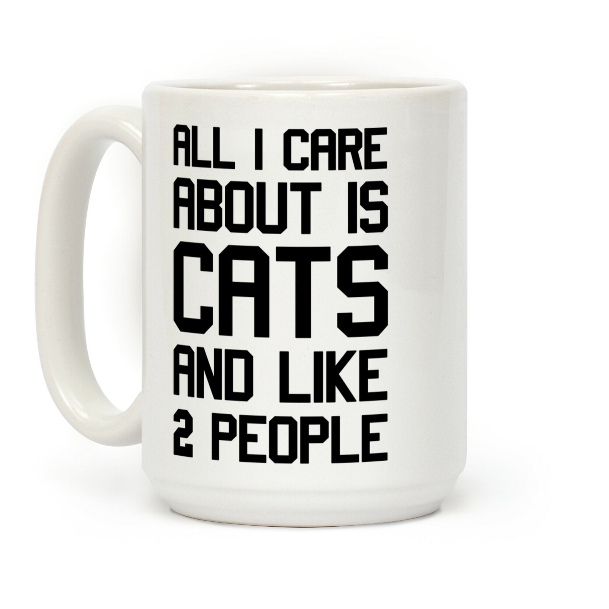 All I Care About Is Cats And Like 2 People Coffee Mug