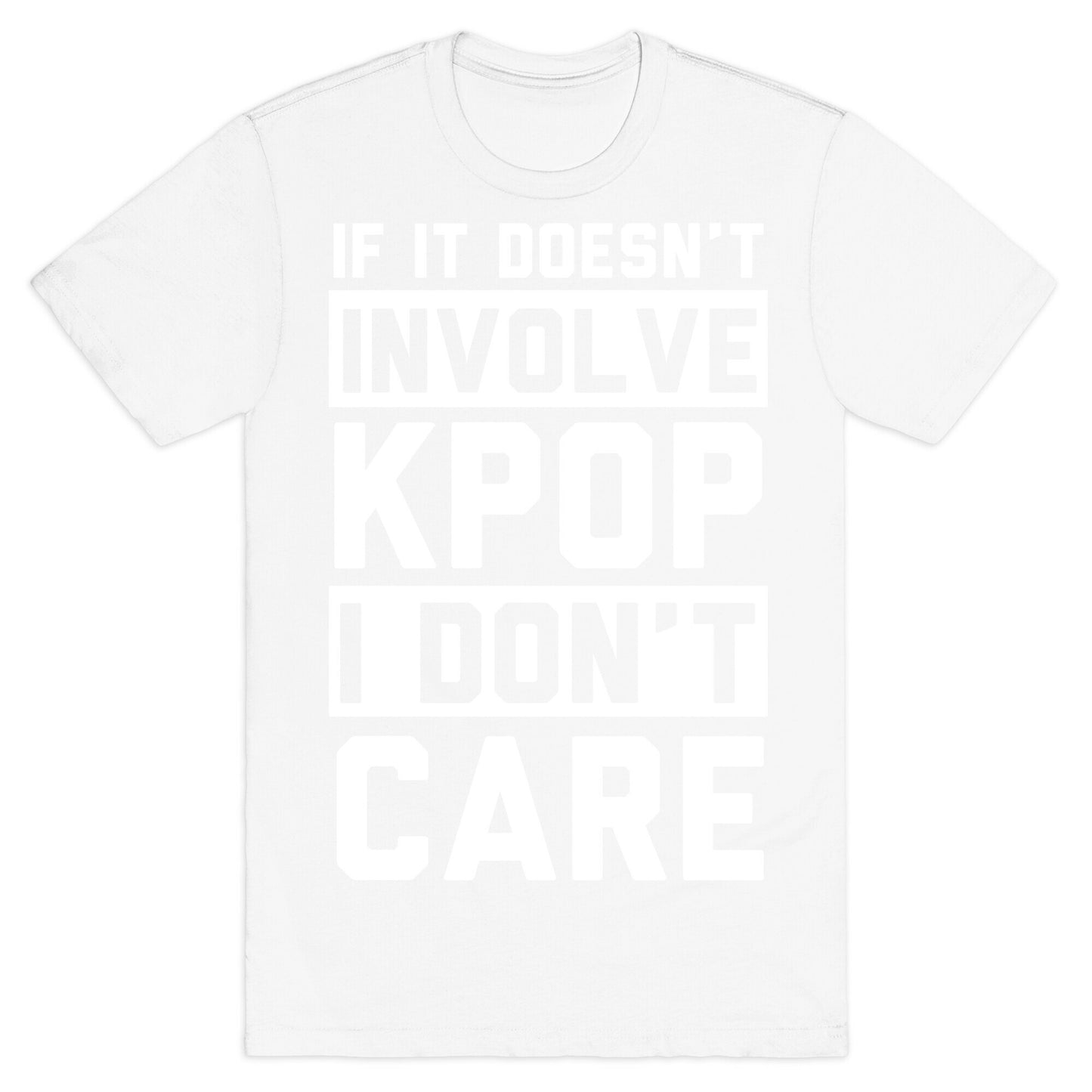 If It Doesn't Involve KPOP I Don't Care T-Shirt