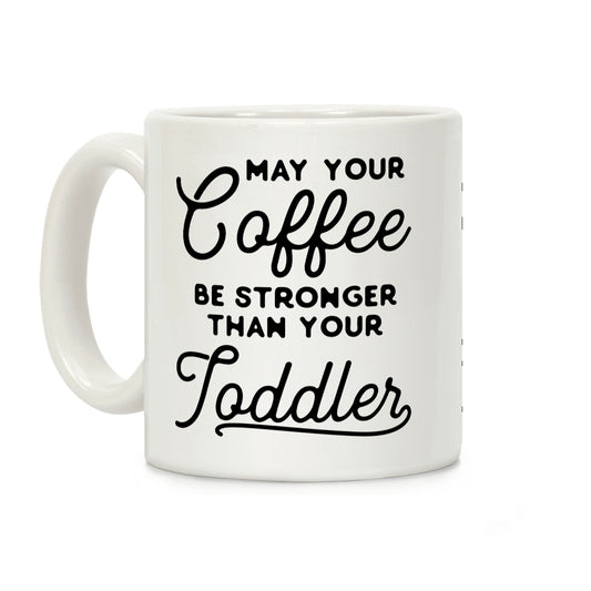 May Your Coffee Be Stronger Than Your Toddler Coffee Mug