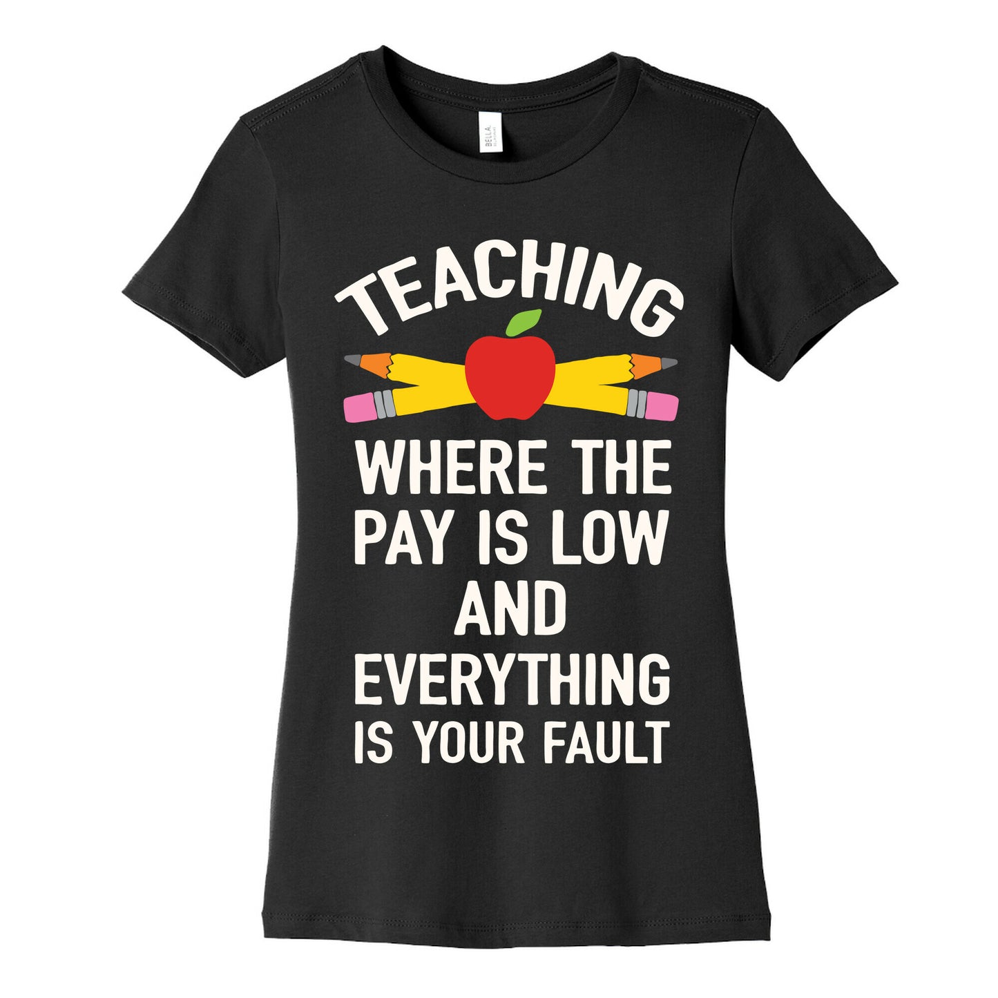 Teaching Where The Pay Is Low And Everything Is Your Fault Women's Cotton Tee