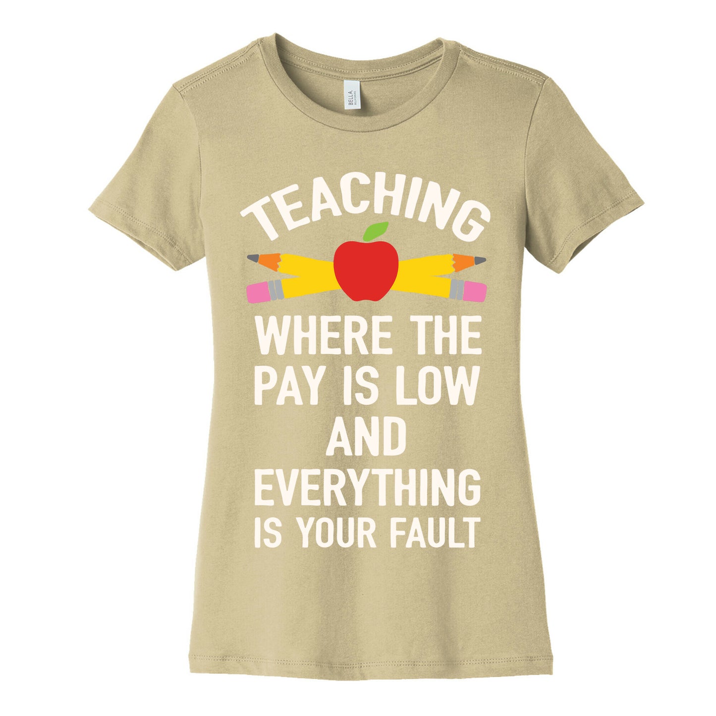 Teaching Where The Pay Is Low And Everything Is Your Fault Women's Cotton Tee