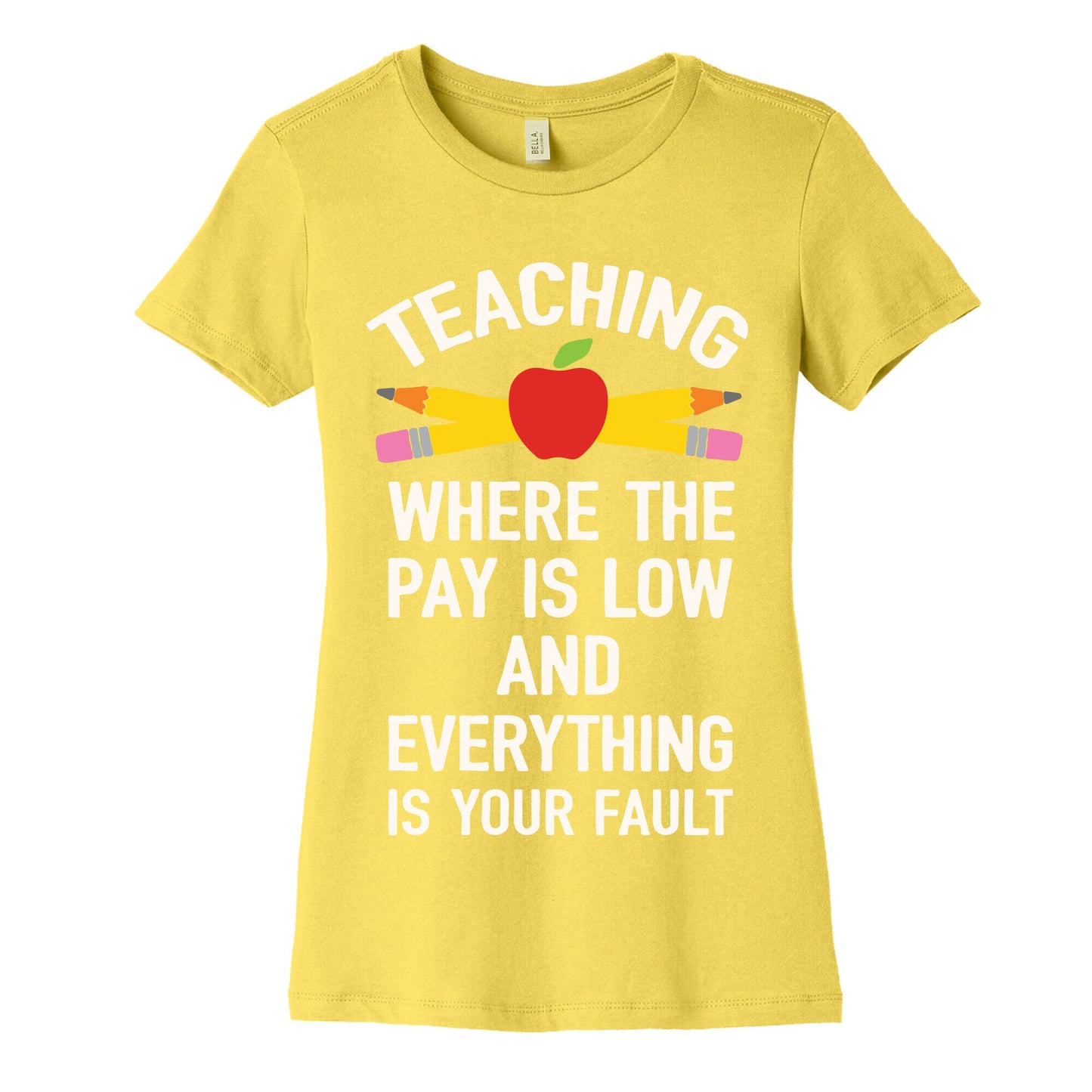 Teaching Where The Pay Is Low And Everything Is Your Fault Women's Cotton Tee