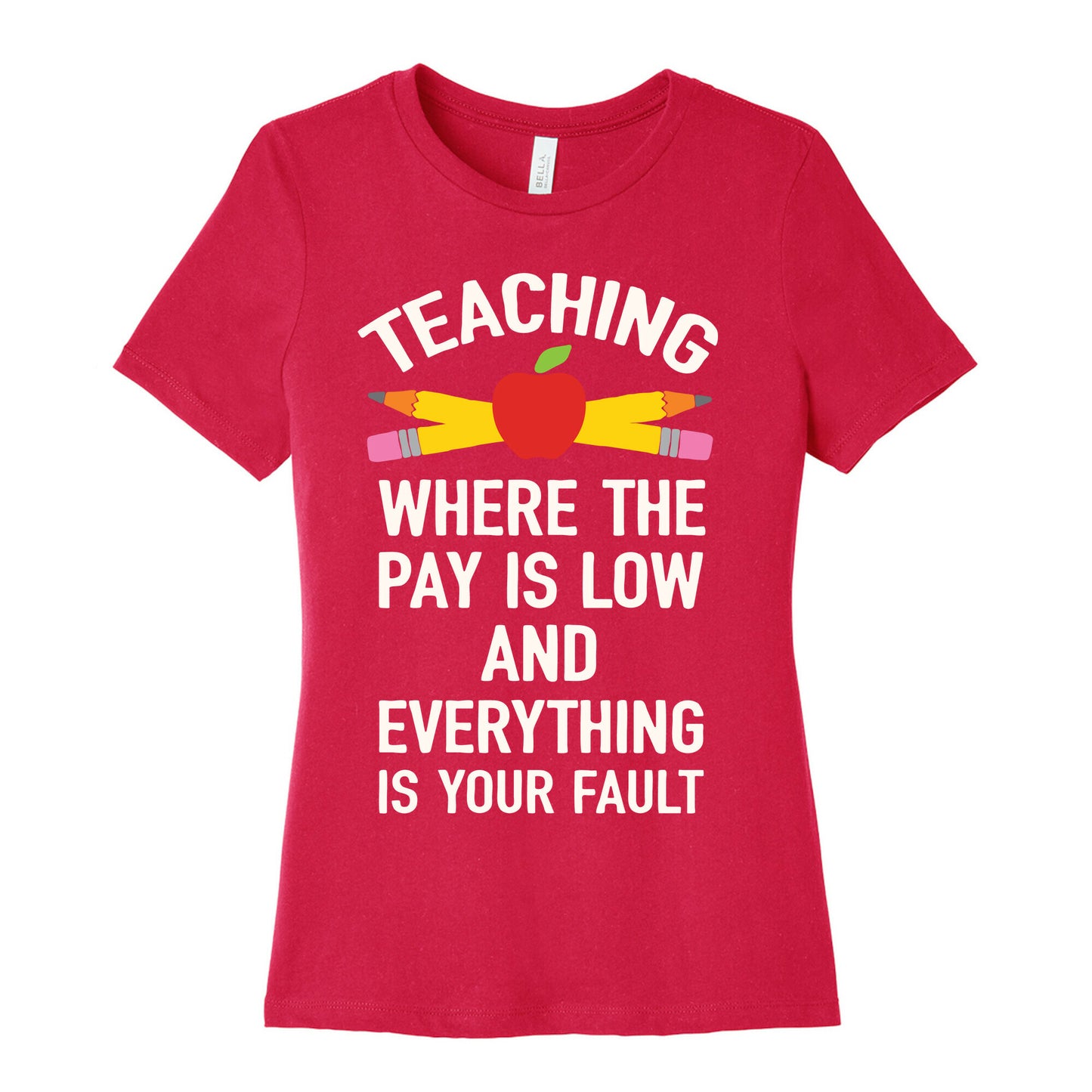 Teaching Where The Pay Is Low And Everything Is Your Fault Women's Cotton Tee