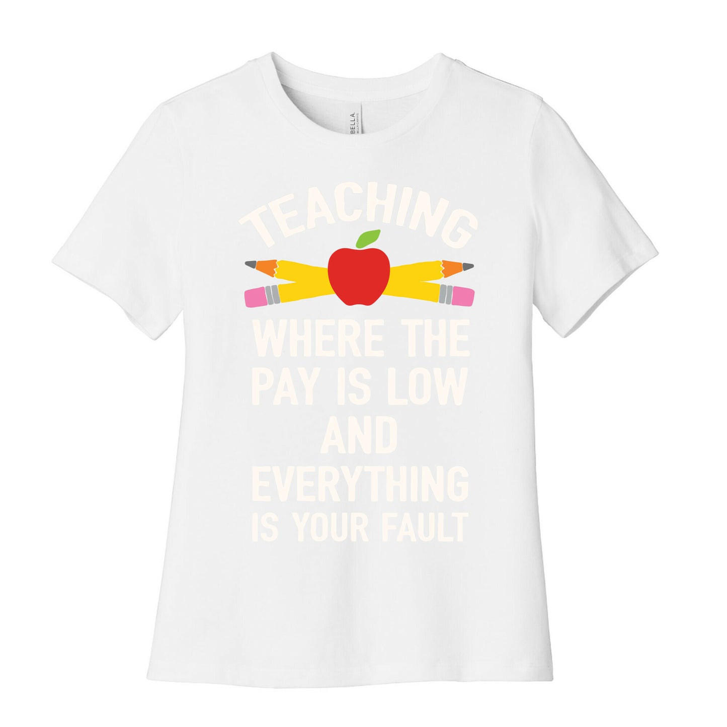 Teaching Where The Pay Is Low And Everything Is Your Fault Women's Cotton Tee