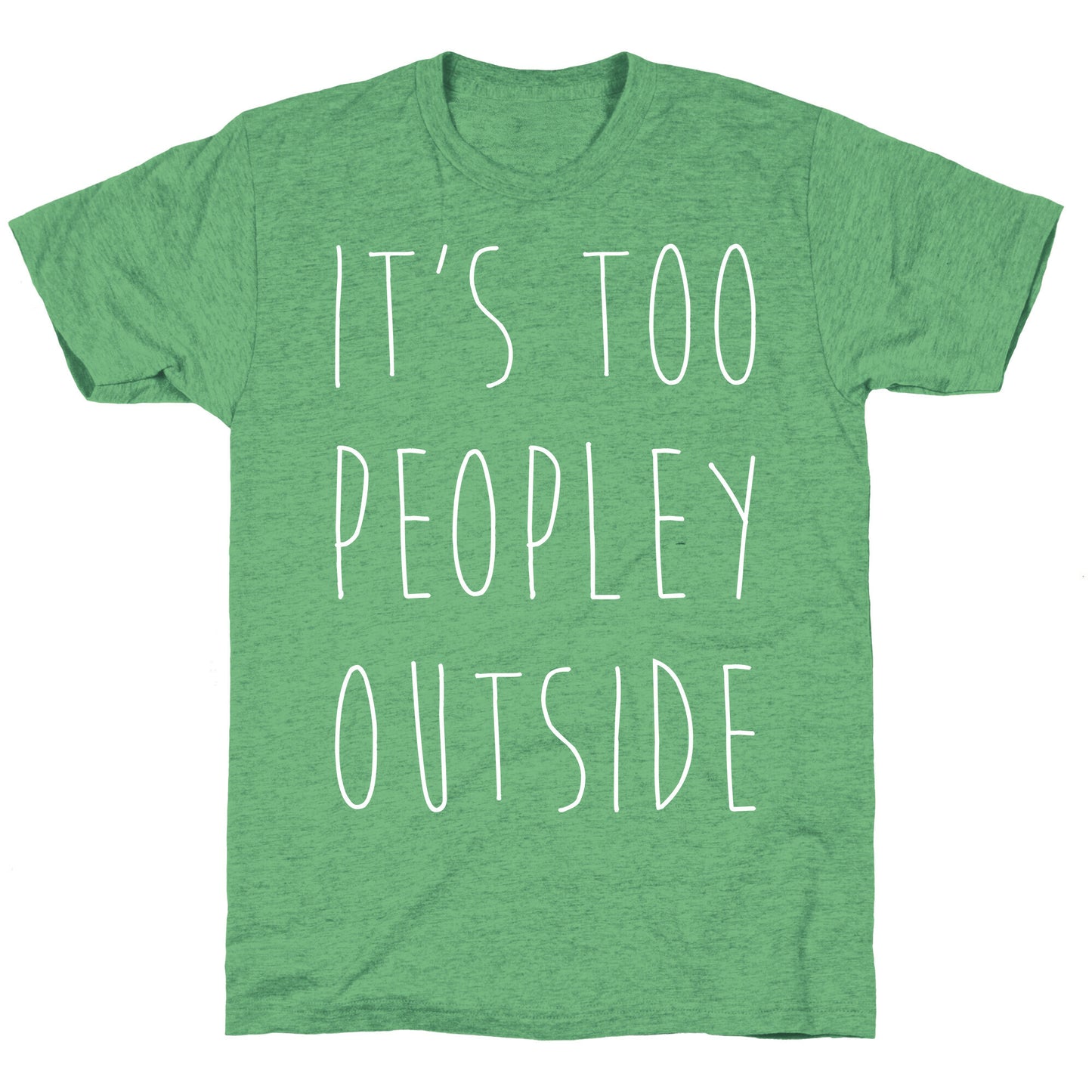 It's Too Peopley Out Unisex Triblend Tee