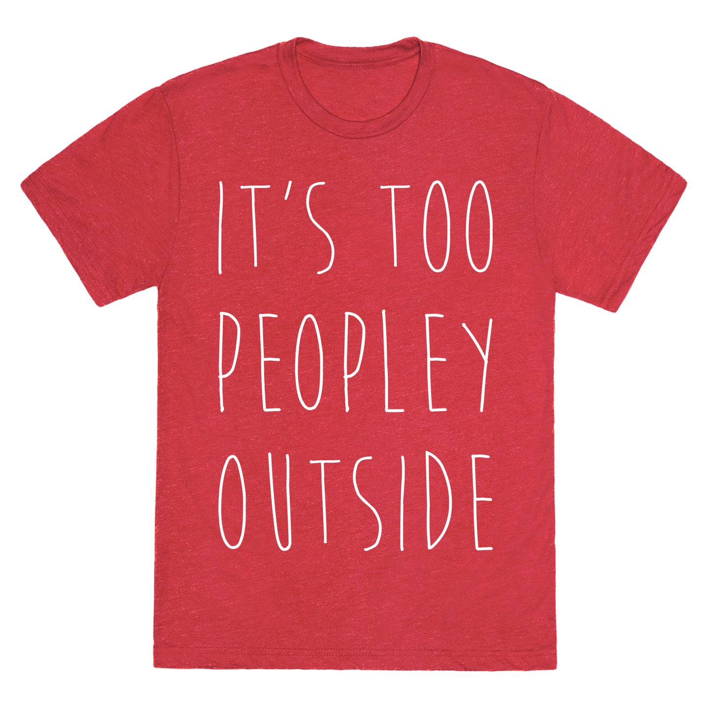 It's Too Peopley Out Unisex Triblend Tee