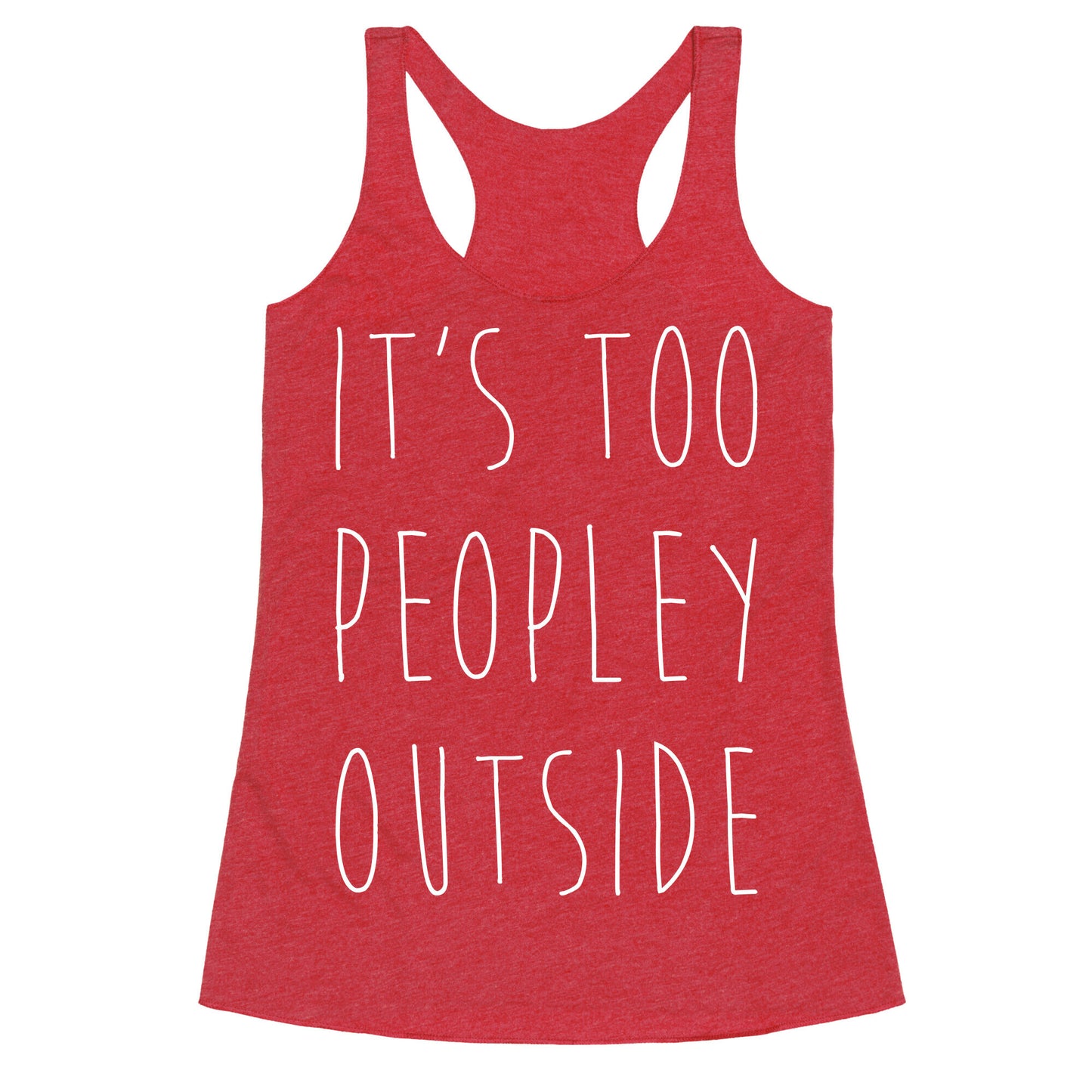 It's Too Peopley Out Racerback Tank