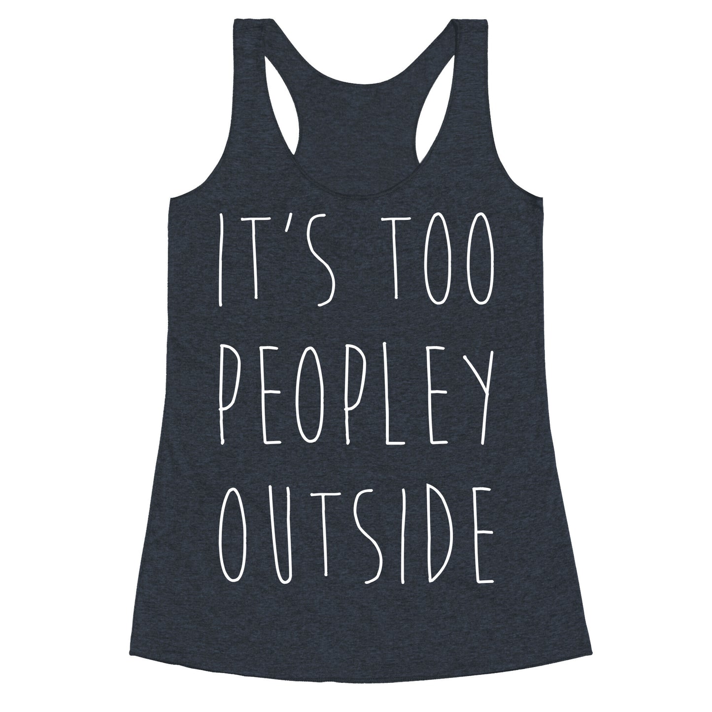 It's Too Peopley Out Racerback Tank