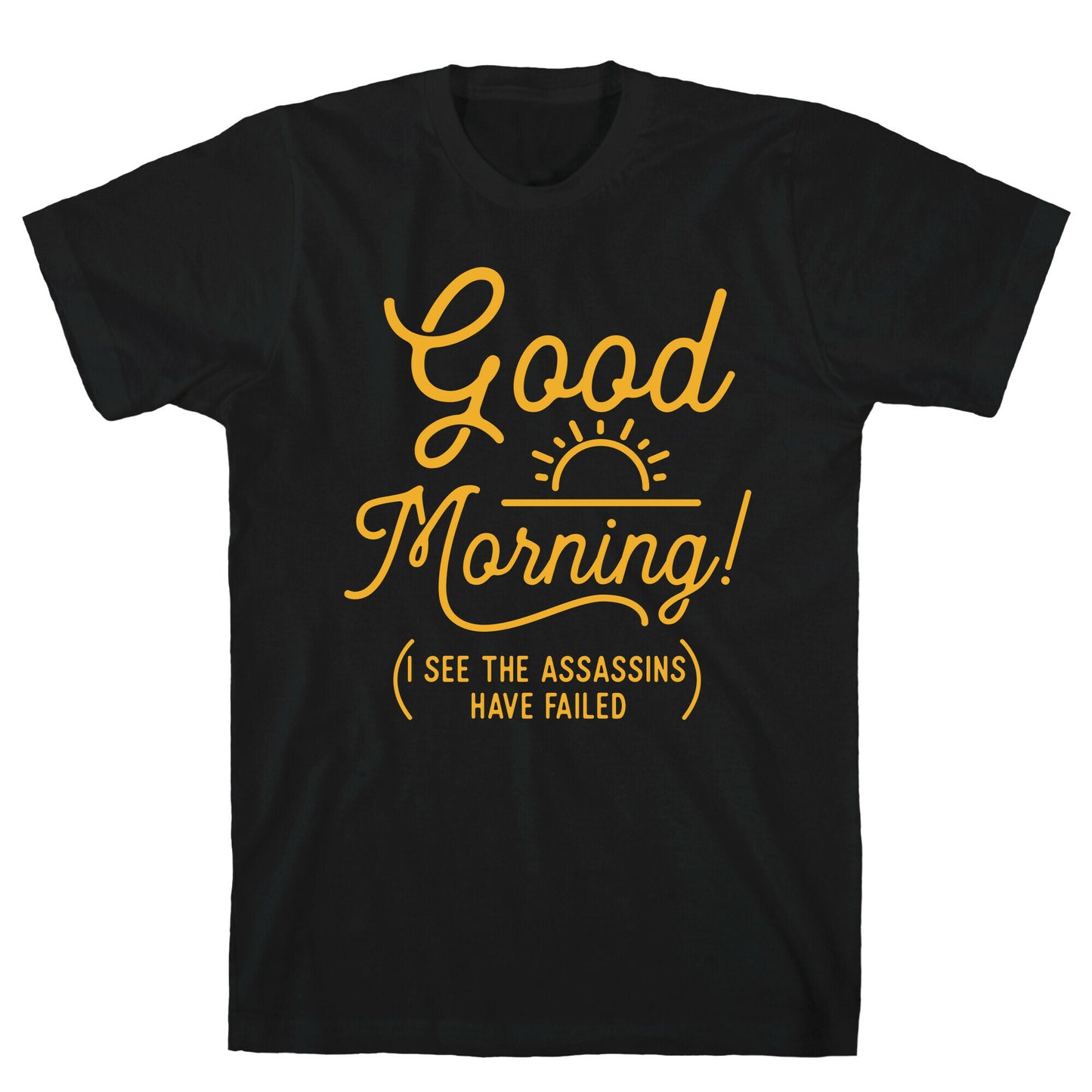 I See The Assassins Have Failed T-Shirt