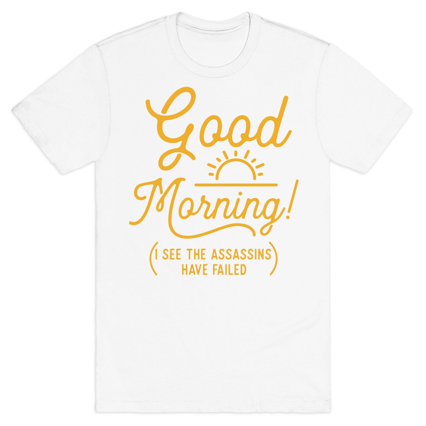 I See The Assassins Have Failed T-Shirt