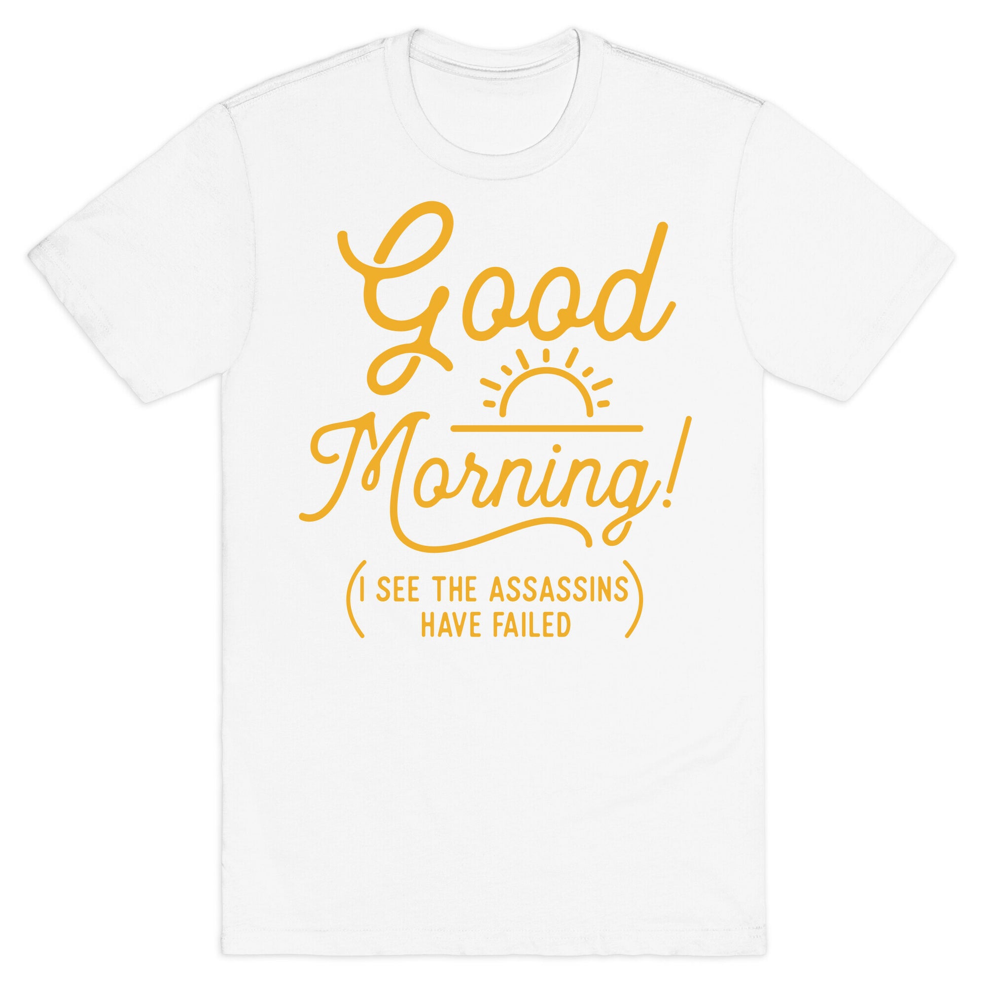 I See The Assassins Have Failed T-Shirt