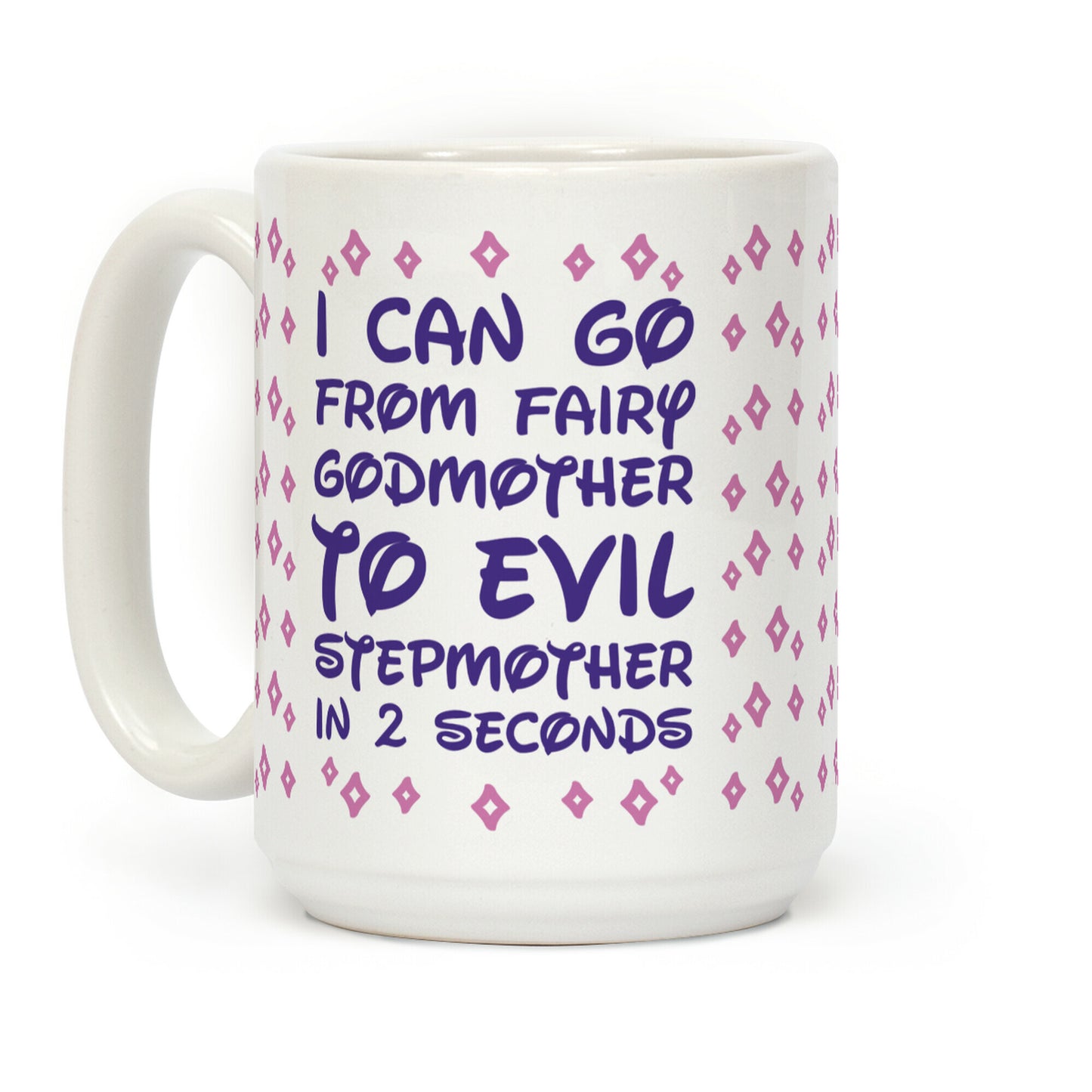 I Can Go From Fairy Godmother To Evil Stepmother In 2 Second Coffee Mug