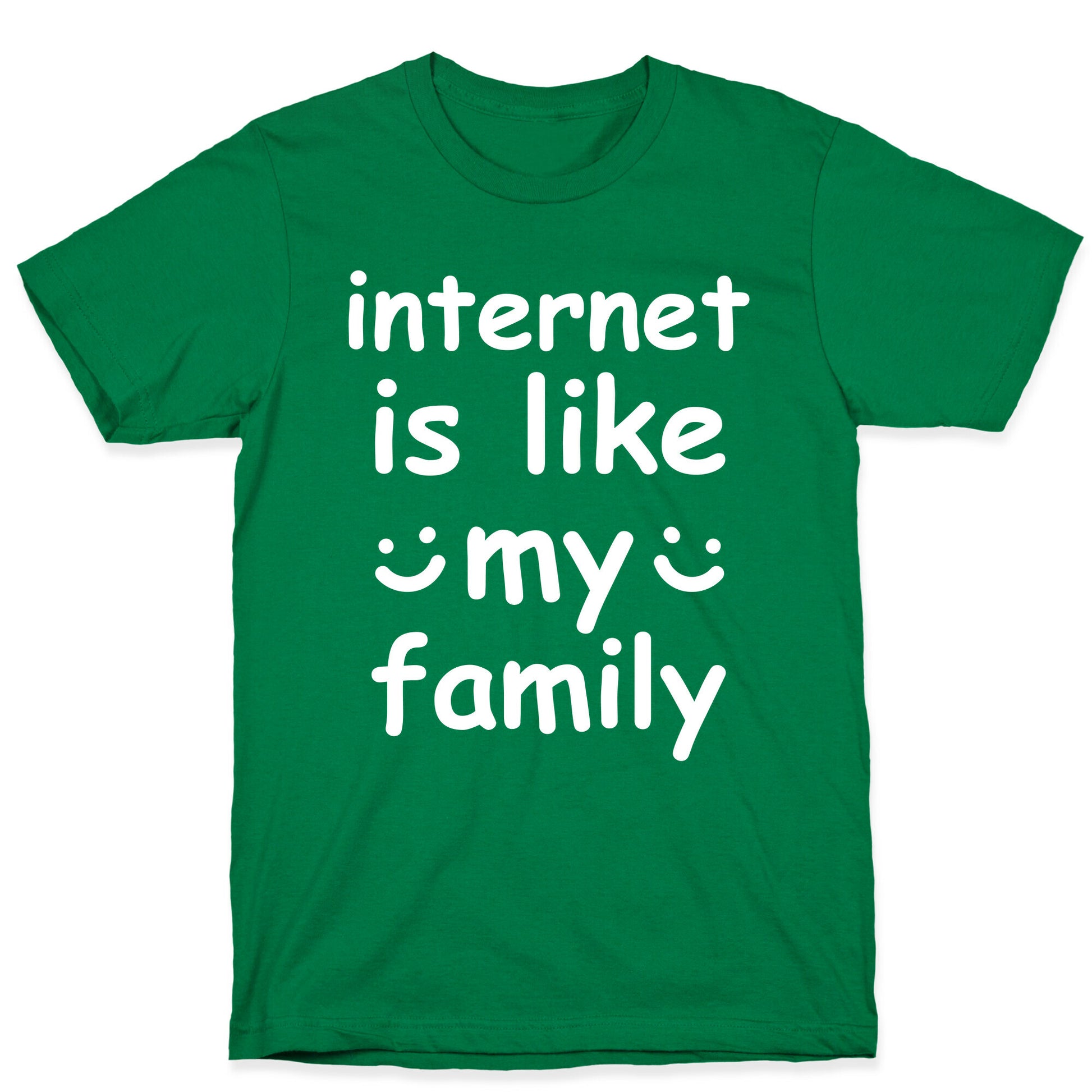 Internet Is Like My Family T-Shirt