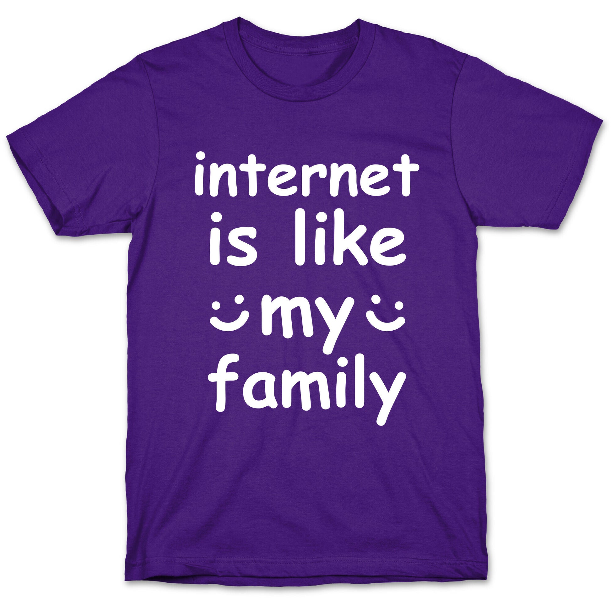Internet Is Like My Family T-Shirt
