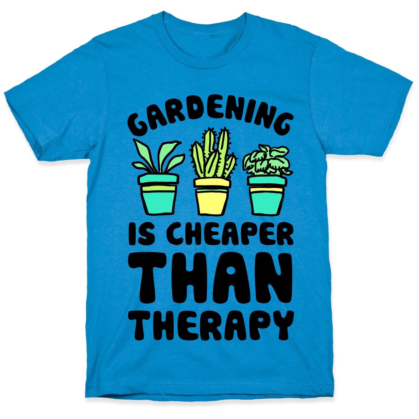 Gardening Is Cheaper Than Therapy T-Shirt