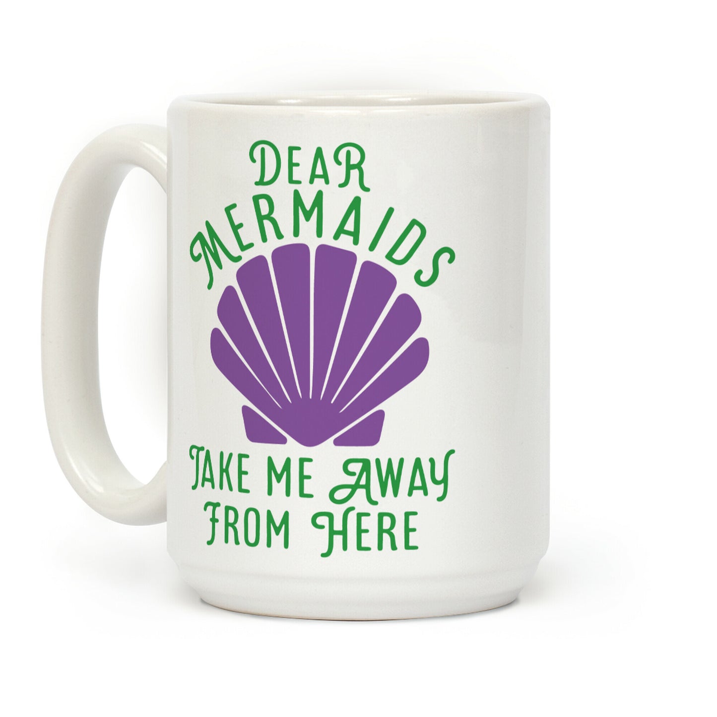 Dear Mermaids Take Me Away From Here Coffee Mug